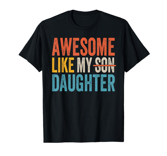 Awesome Like My Daughter Mom Dad T-Shirt - Casual Everyday Wear for Adults - T-Shirt, Sweatshirt, Hoodie