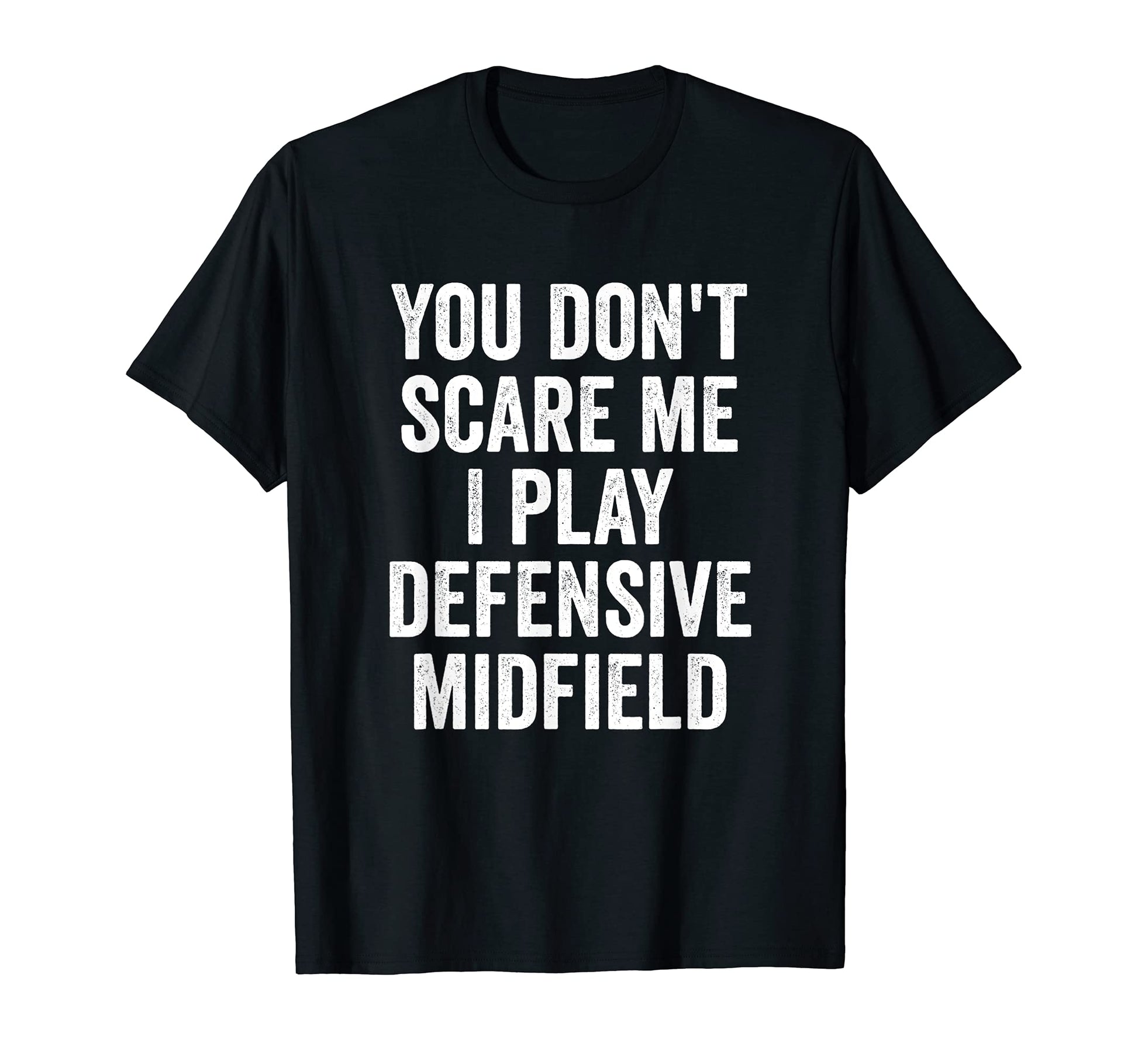 You Dont Scare Me I Play Defensive T-Shirt - Graphic Print for Adults - T-Shirt, Sweatshirt, Hoodie