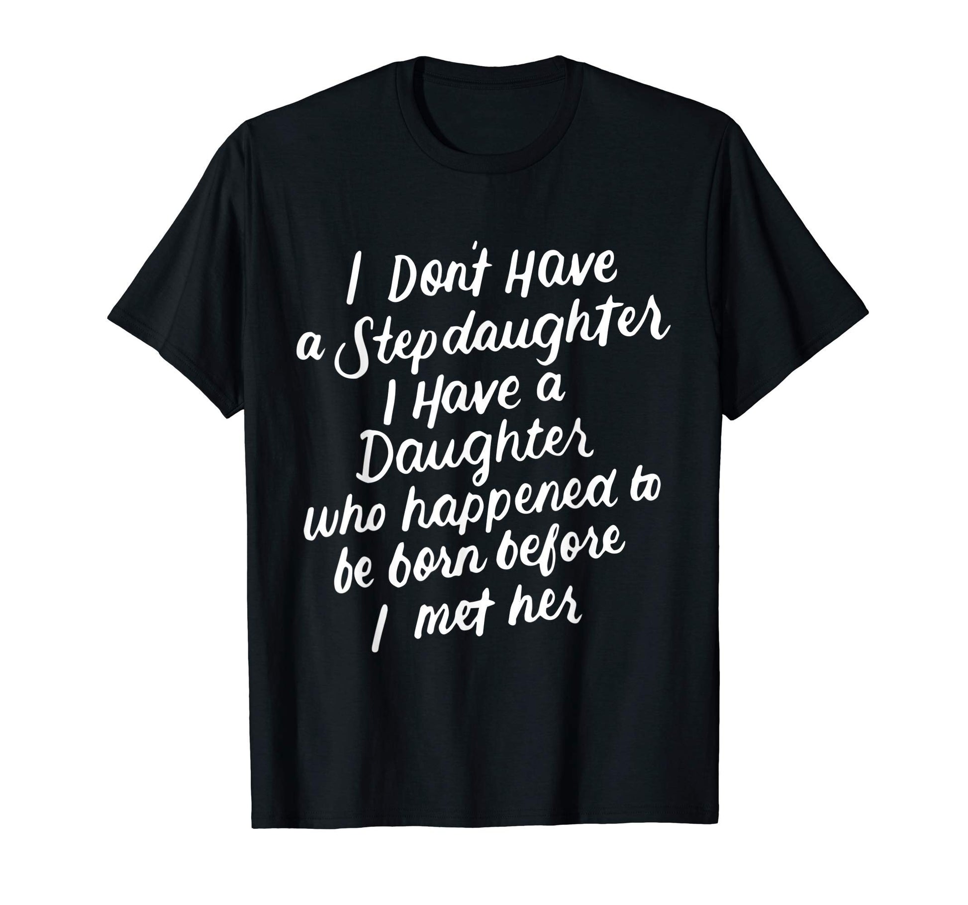 I Dont Have Stepdaughter Funny T-Shirt - Aesthetic Graphic Men Women - T-Shirt, Sweatshirt, Hoodie