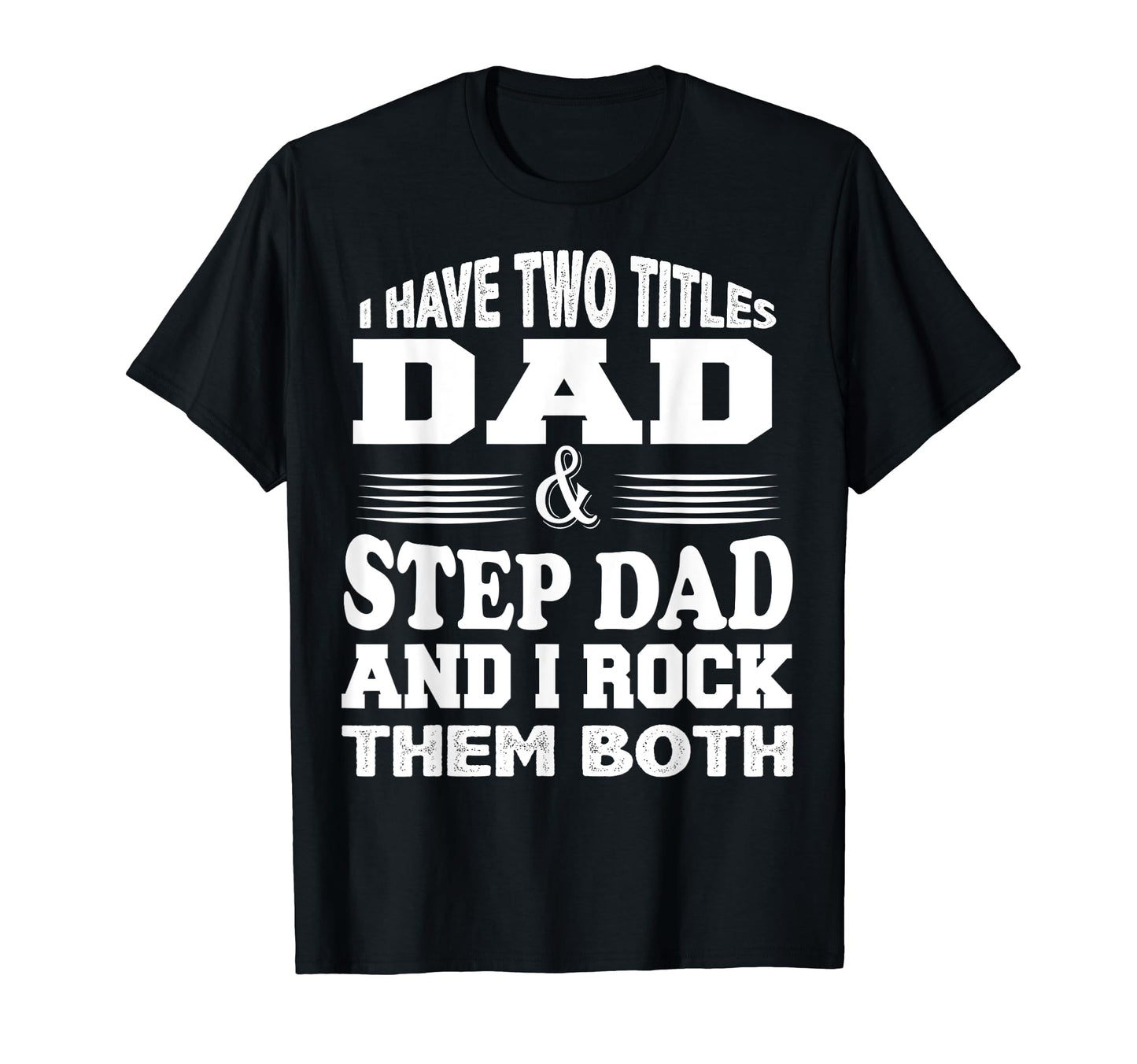 Step Dad I Have Two Titles Fathers T-Shirt - Streetwear Style for Adults - T-Shirt, Sweatshirt, Hoodie