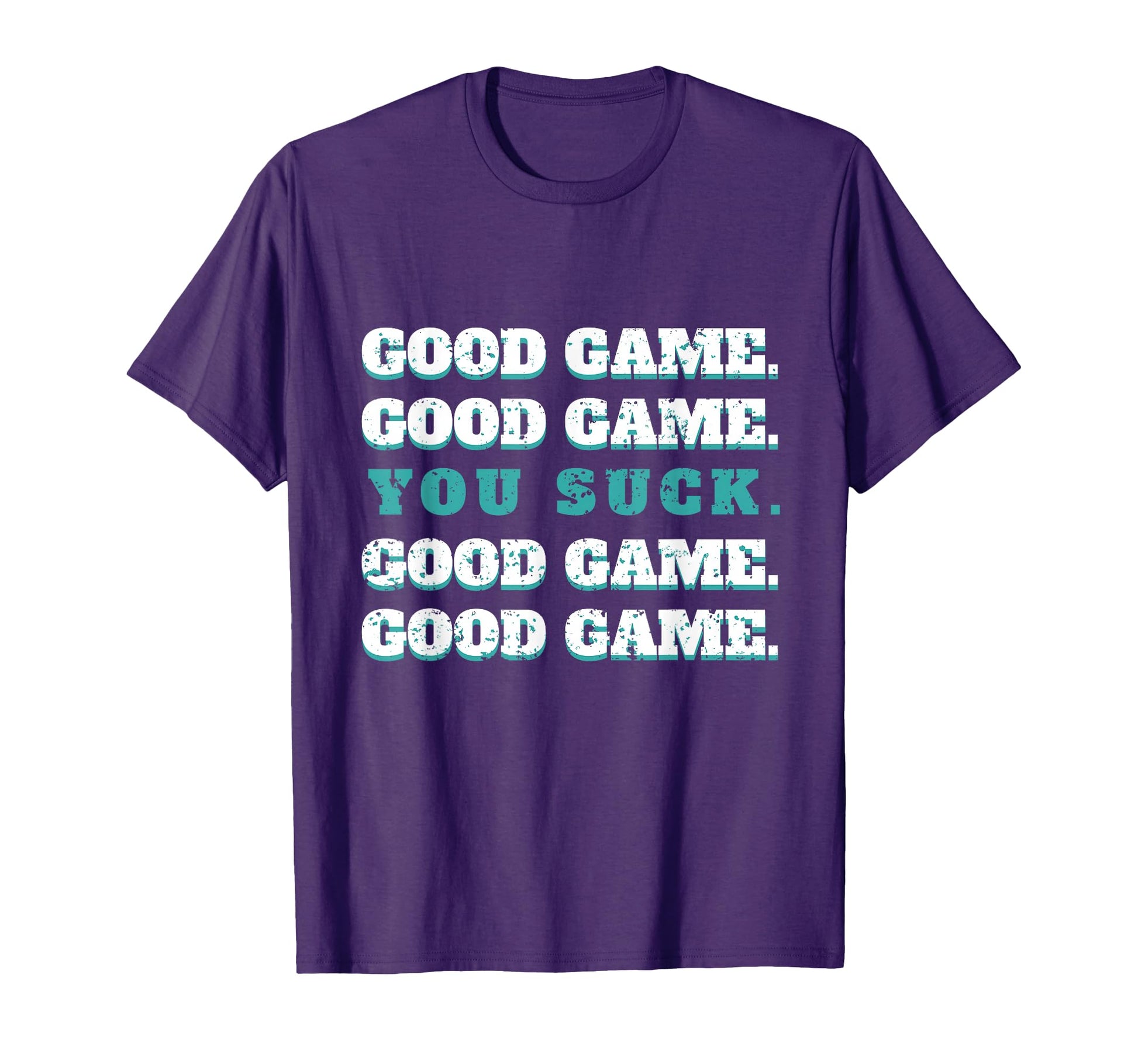 Good Game Good Game You Suck T-Shirt - Casual Everyday Wear for Adults - T-Shirt, Sweatshirt, Hoodie