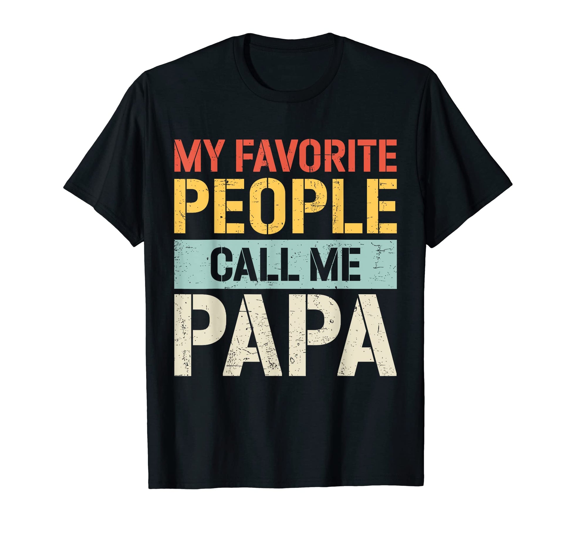 My Favorite People Call Me Papa T-Shirt - Streetwear Style for Adults - T-Shirt, Sweatshirt, Hoodie