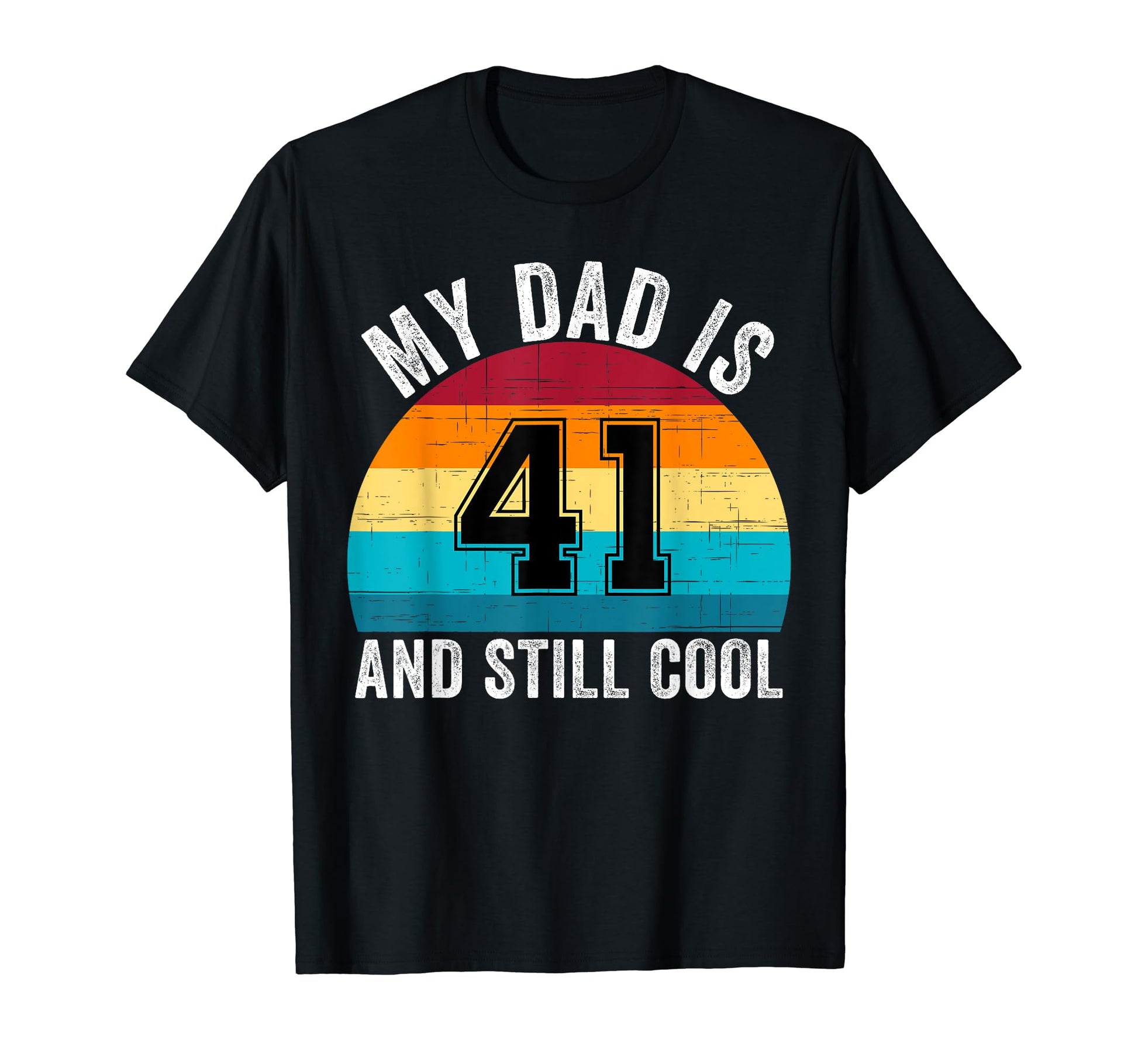 My Dad Is 41 And Still 41Th Birthday T-Shirt - Graphic Print for Adults - T-Shirt, Sweatshirt, Hoodie