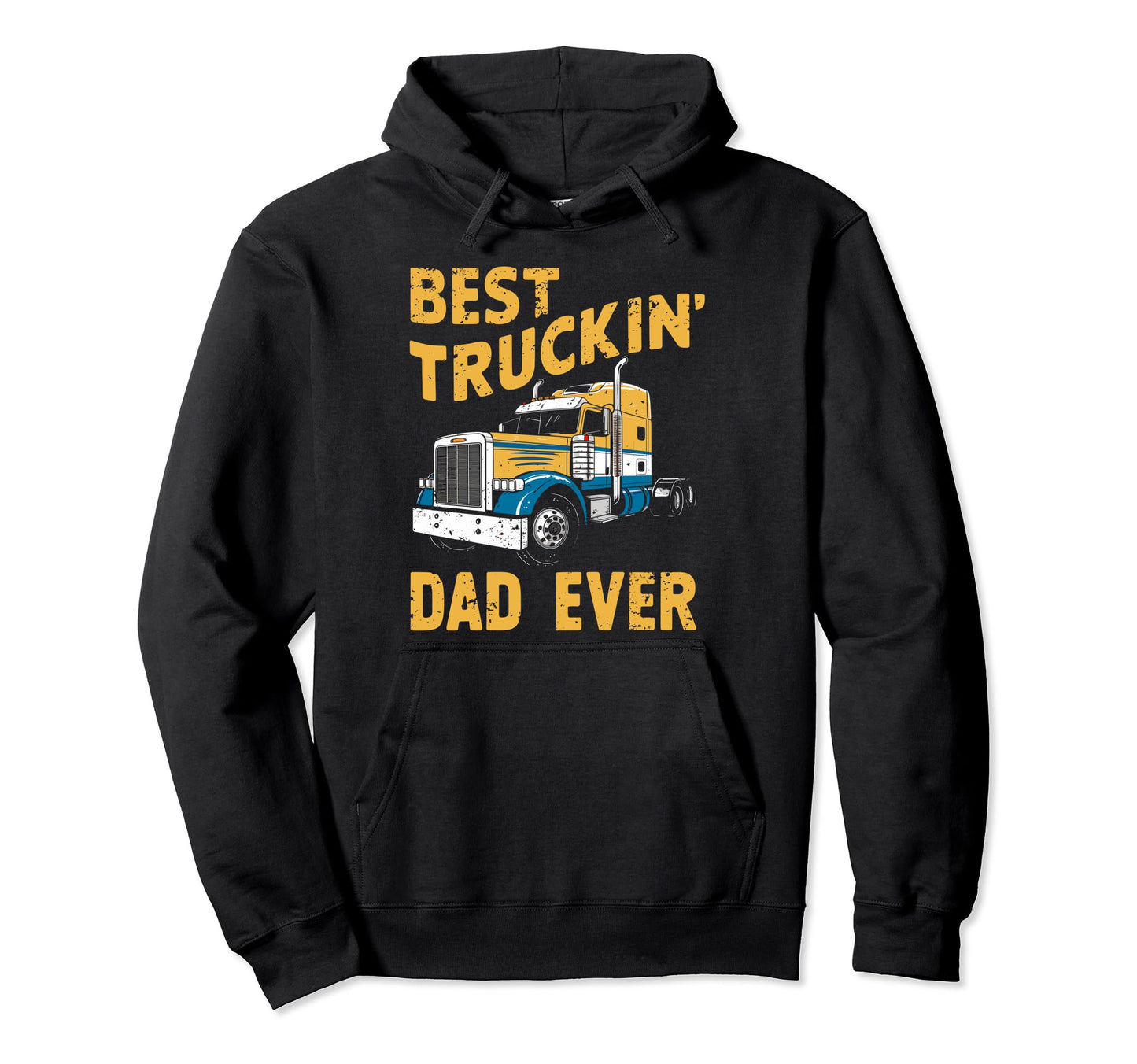 Best Truckin Dad Ever Big Rig Trucker Hoodie - Trendy Graphic Men Women - T-Shirt, Sweatshirt, Hoodie