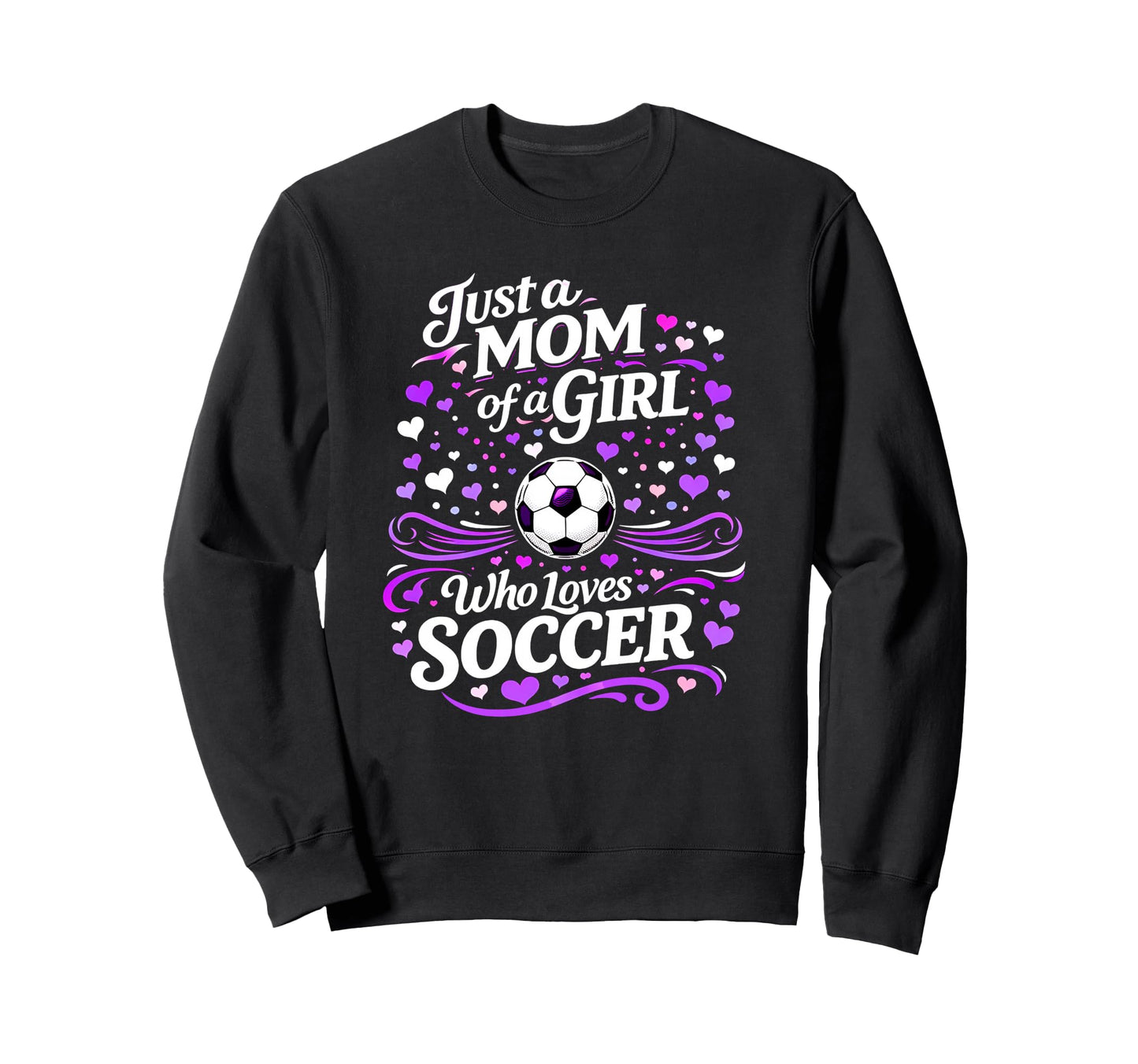 Soccer Mother Just Mom Who Loves Sweatshirt - Streetwear Style Men Women - T-Shirt, Sweatshirt, Hoodie