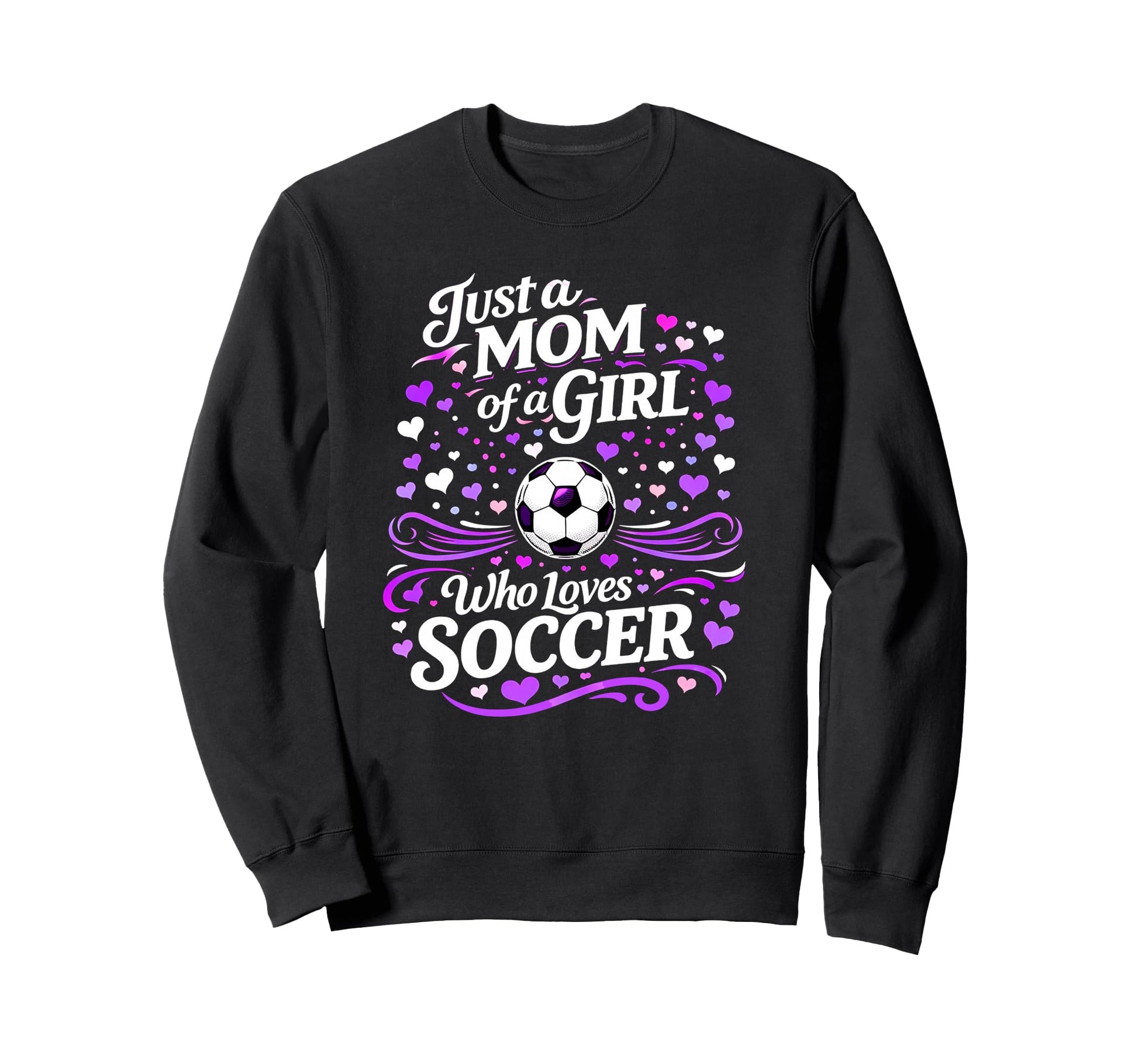 Soccer Mother Just Mom Who Loves Sweatshirt - Streetwear Style Men Women - T-Shirt, Sweatshirt, Hoodie