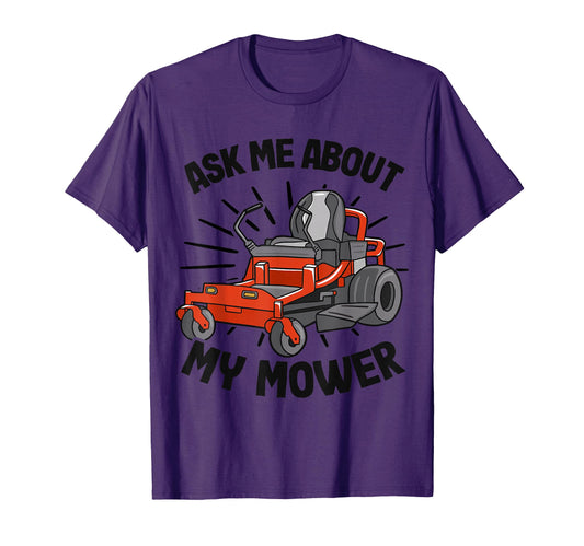 Ask Me About My Mower Lawn T-Shirt - Casual Everyday Wear for Adults - T-Shirt, Sweatshirt, Hoodie