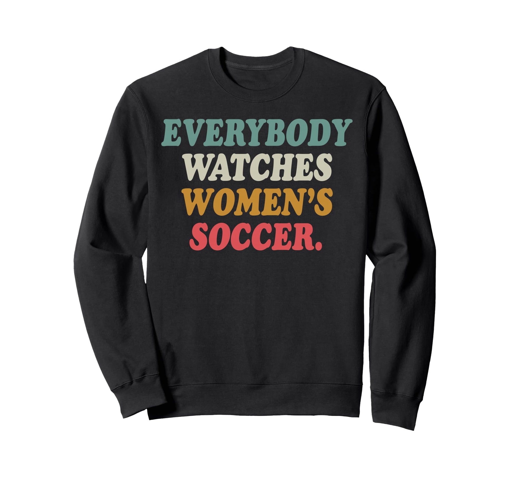 Everybody Watches Womens Soccer Sweatshirt - Minimalist Print for Adults - T-Shirt, Sweatshirt, Hoodie