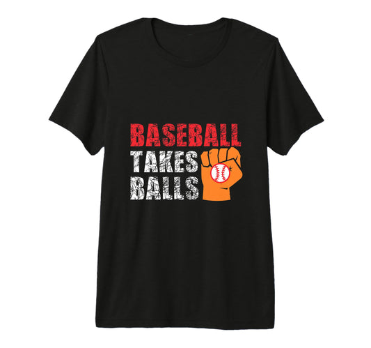 Baseball Takes Balls Baseball Player T-Shirt - Novelty Apparel Men Women - T-Shirt, Sweatshirt, Hoodie