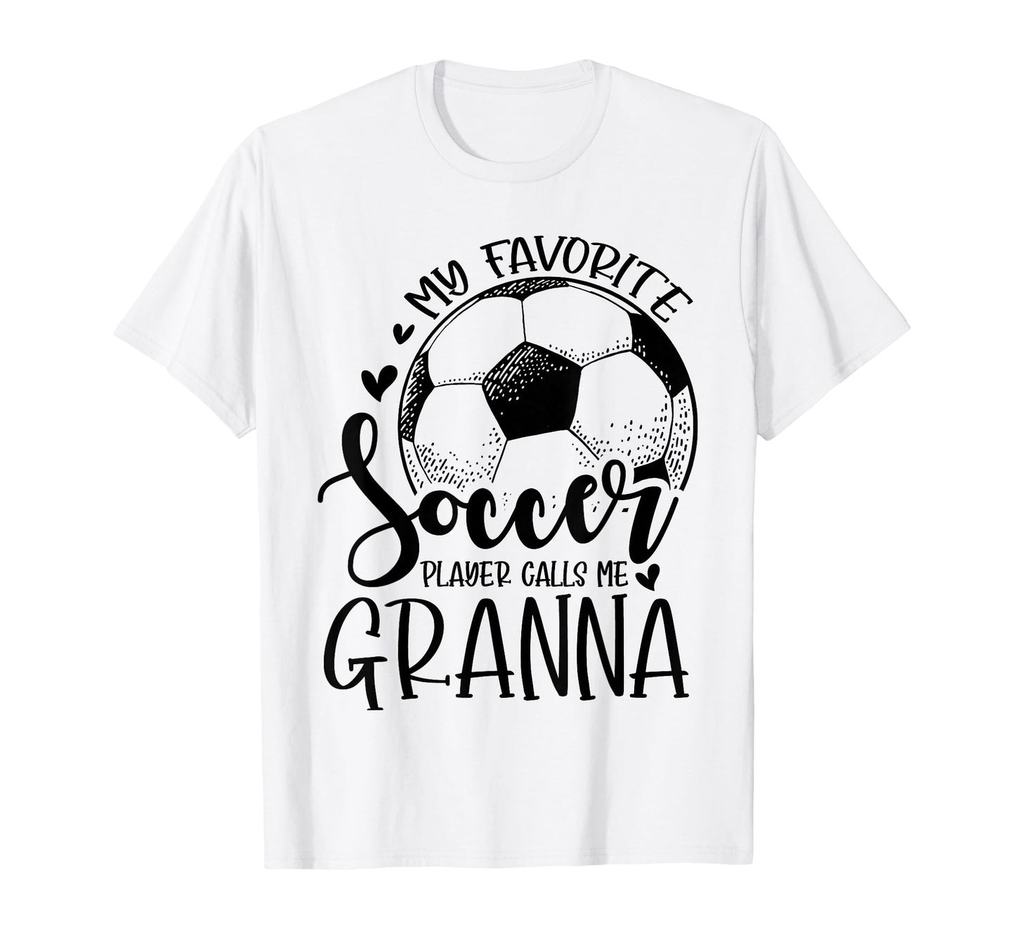 My Favorite Soccer Player Calls Me Granna T-Shirt - Graphic Print Unisex - T-Shirt, Sweatshirt, Hoodie