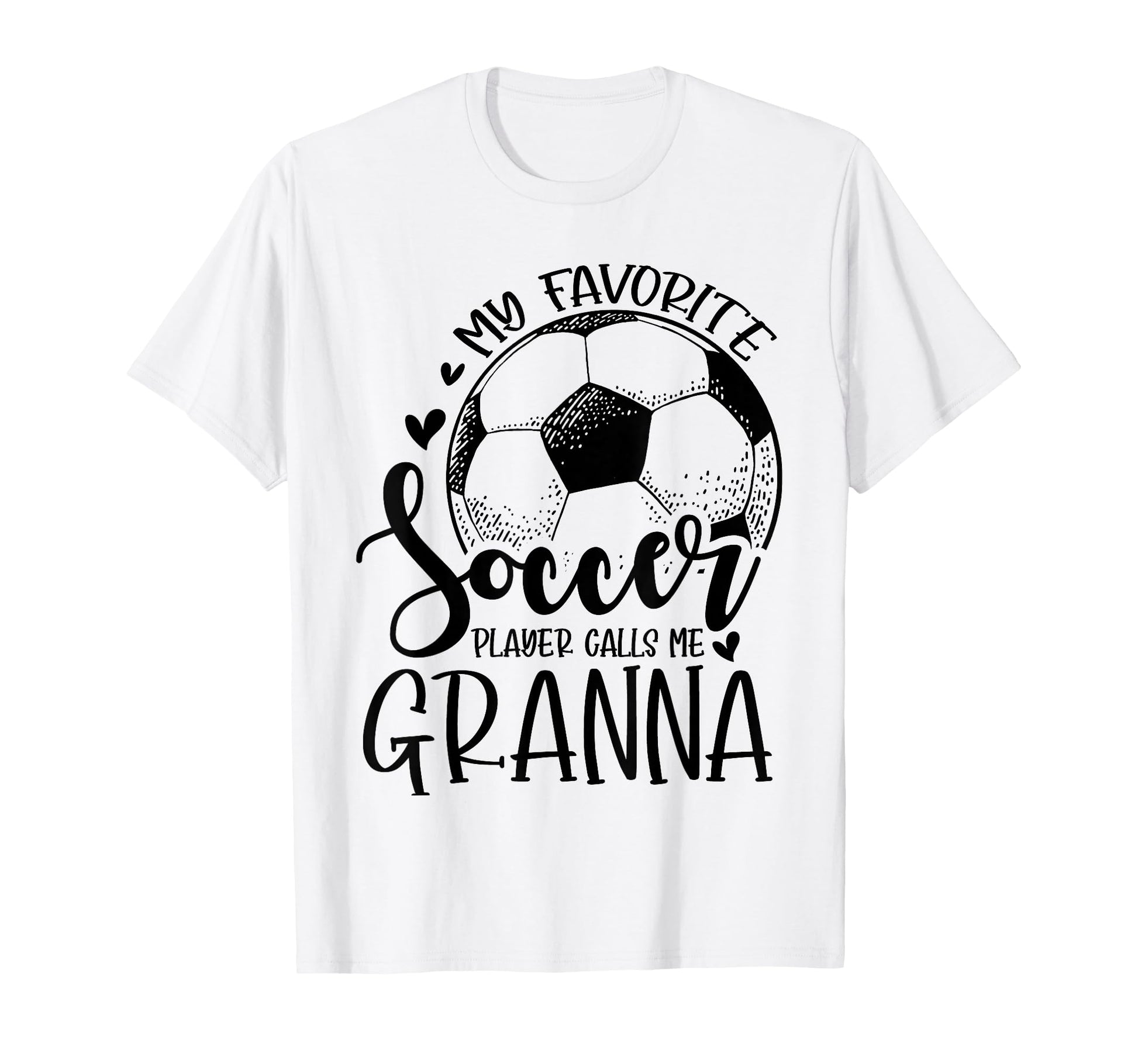 My Favorite Soccer Player Calls Me Granna T-Shirt - Graphic Print Unisex - T-Shirt, Sweatshirt, Hoodie