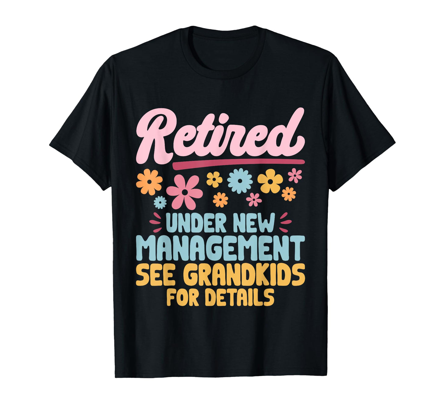 Retired Under New Management See T-Shirt - Custom Art Print Unisex - T-Shirt, Sweatshirt, Hoodie