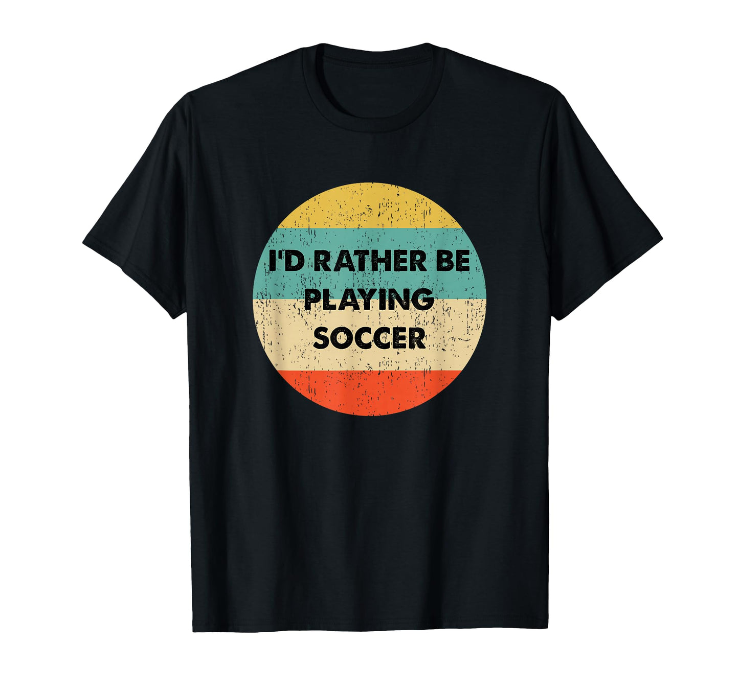 Soccer Id Rather Be Playing Soccer T-Shirt - Unique Graphic Unisex - T-Shirt, Sweatshirt, Hoodie