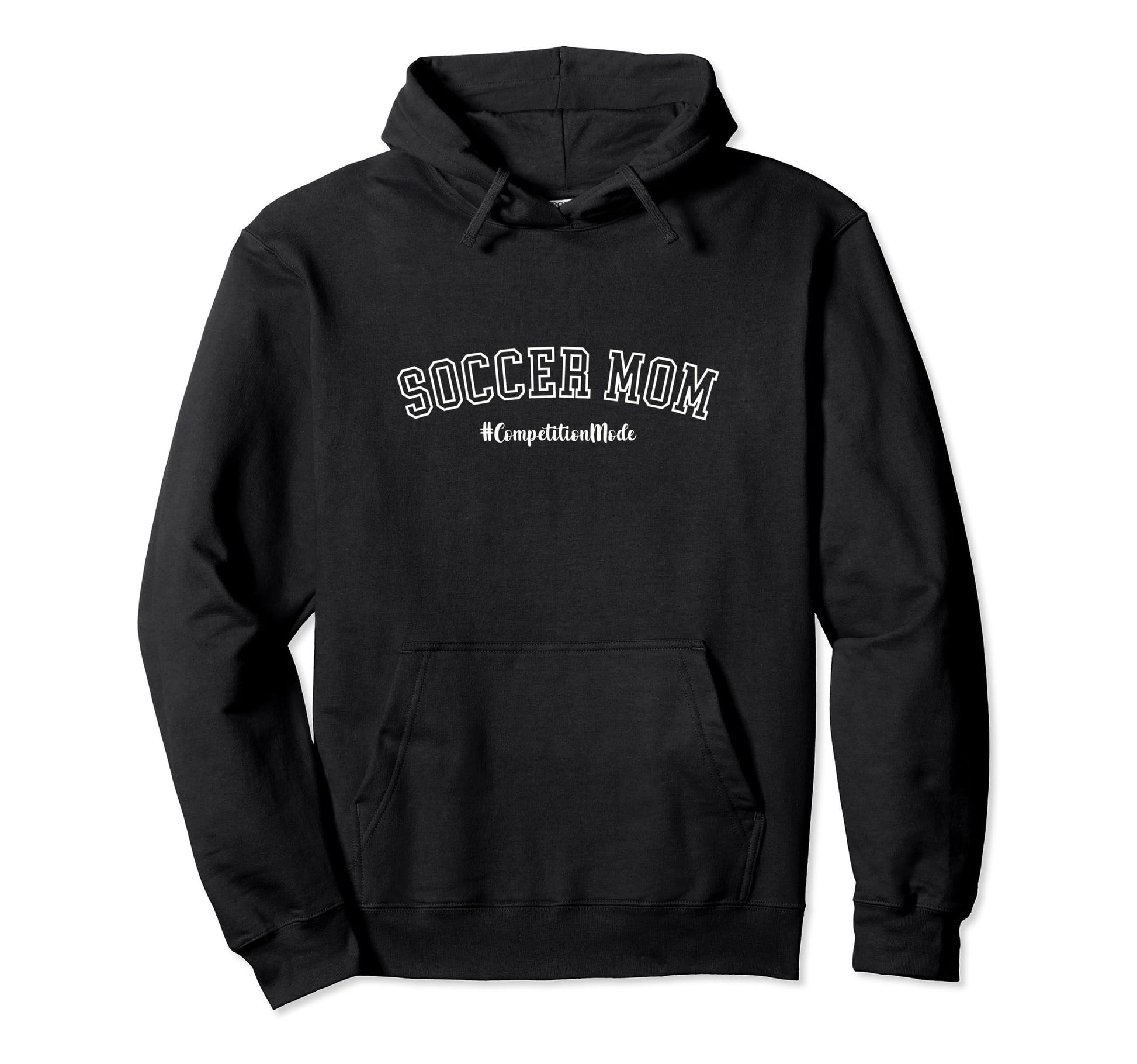 Soccer Mom Competition Mode Hoodie - Casual Everyday Wear for Adults - T-Shirt, Sweatshirt, Hoodie