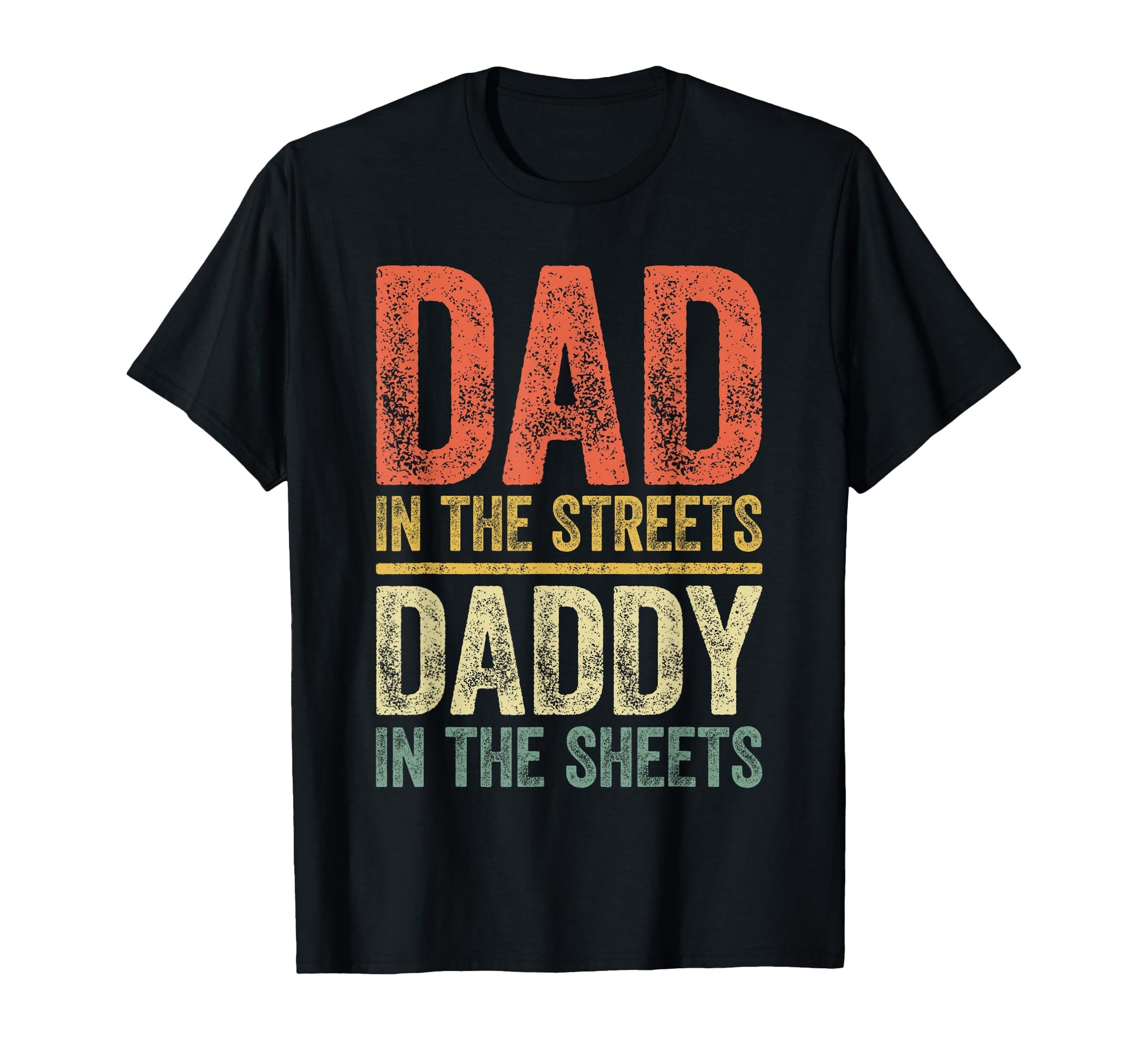 Dad Streets Daddy Sheets Fathers Day T-Shirt - Graphic Print for Adults - T-Shirt, Sweatshirt, Hoodie