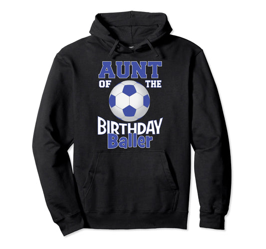 Aunt Birthday Baller Soccer Lover B Day Hoodie - Novelty Apparel Unisex - T-Shirt, Sweatshirt, Hoodie
