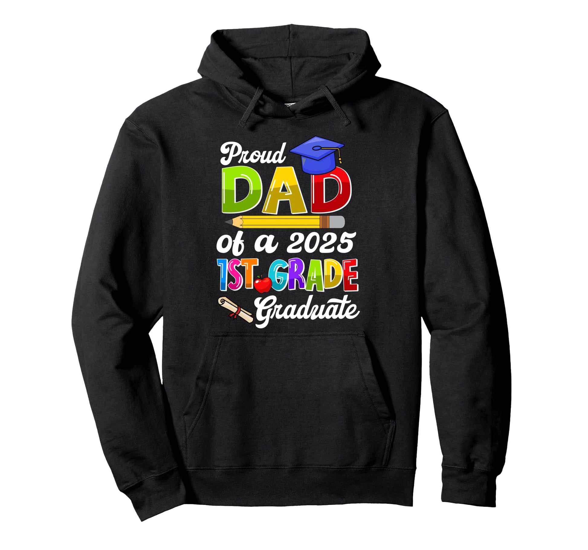 Proud Dad 2025 1St Grade Graduate Funny Hoodie - Novelty Apparel Men Women - T-Shirt, Sweatshirt, Hoodie