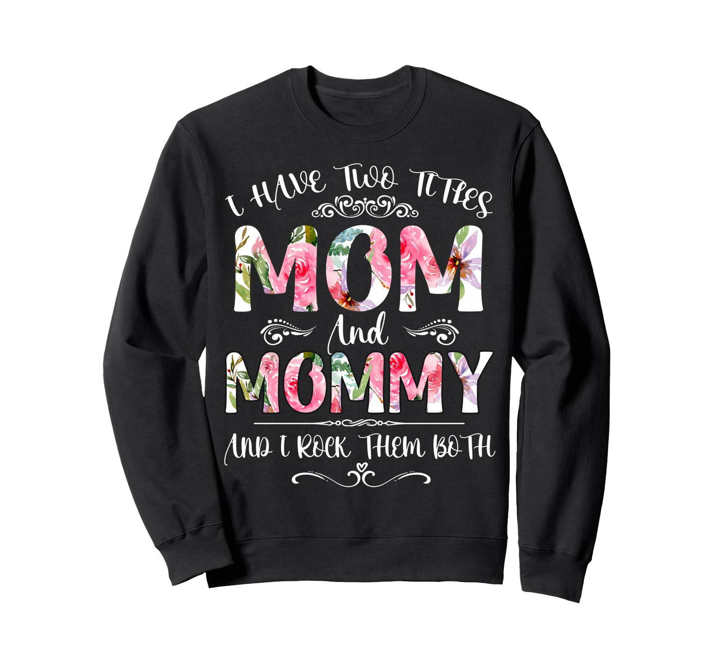 I Have Two Titles Mom And Sweatshirt - Casual Everyday Wear for Adults - T-Shirt, Sweatshirt, Hoodie