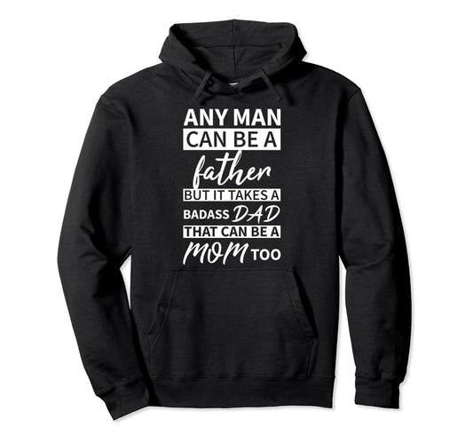 Any Can Be Father But Badass Dad Can Hoodie - Custom Art Print Men Women - T-Shirt, Sweatshirt, Hoodie