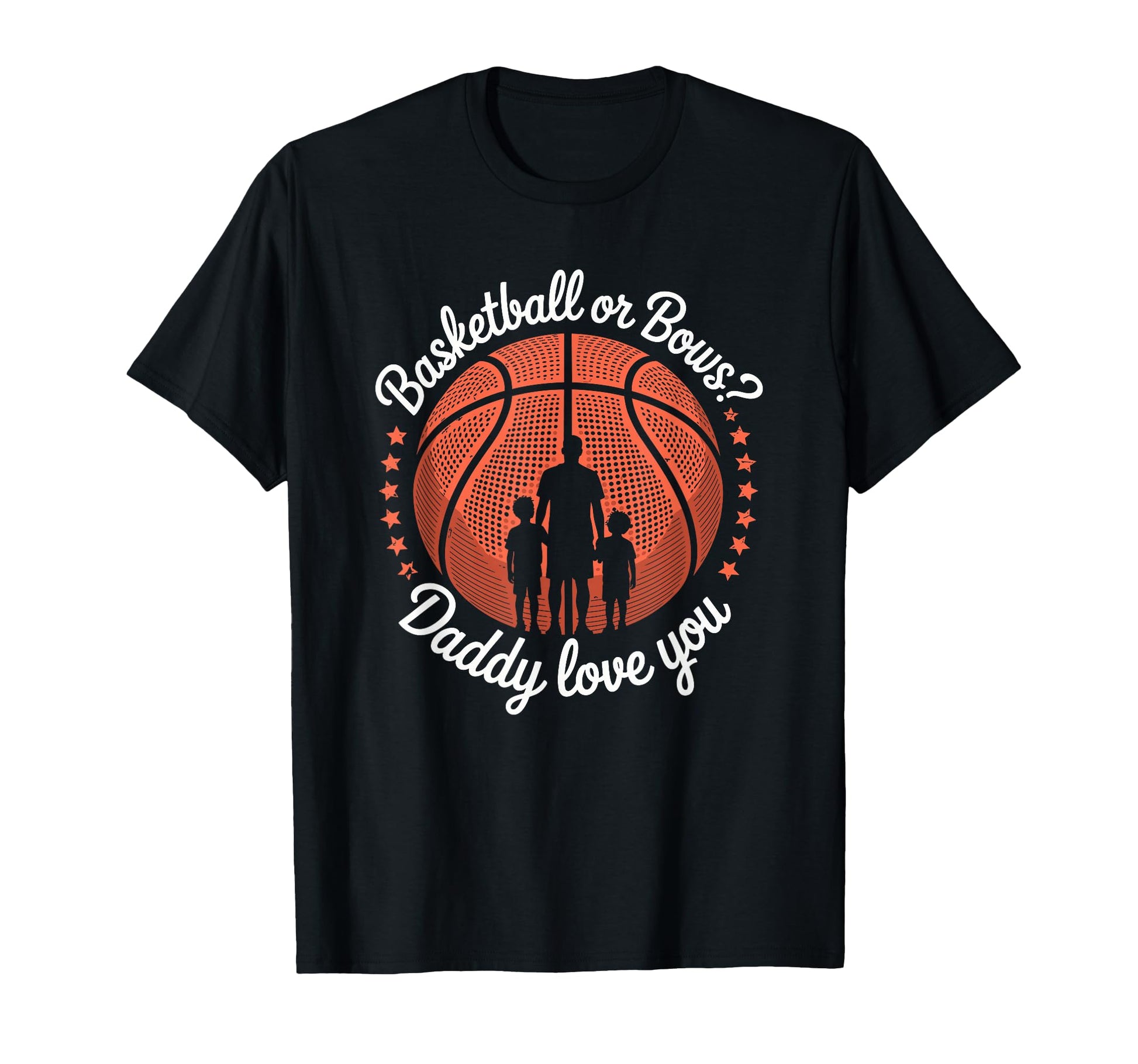 Basketball Or Bows Daddy Love You T-Shirt - Graphic Print Men Women - T-Shirt, Sweatshirt, Hoodie