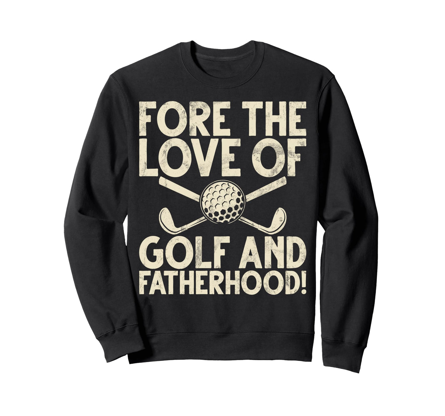 Fore Love Golf And Fatherhood Golf Sweatshirt - Trendy Graphic for Adults - T-Shirt, Sweatshirt, Hoodie