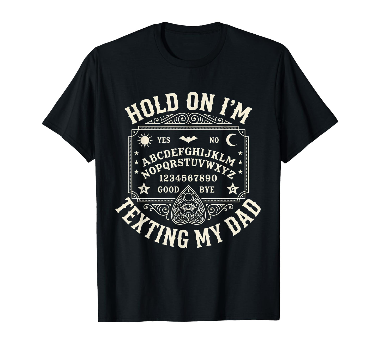 Hold Im Texting My Dad Ouija Board T-Shirt - Minimalist Print Men Women - T-Shirt, Sweatshirt, Hoodie