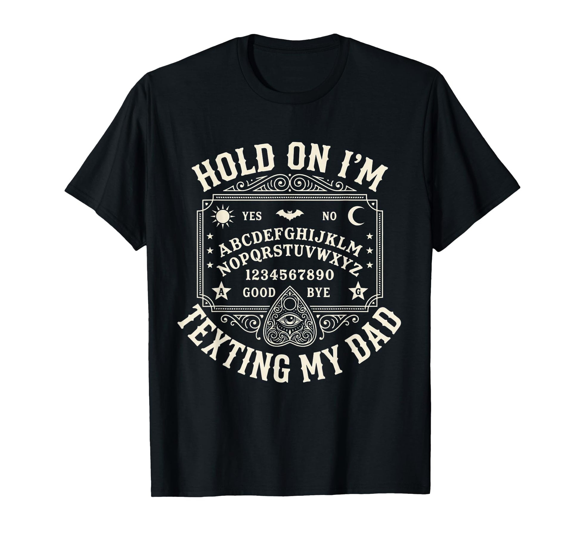 Hold Im Texting My Dad Ouija Board T-Shirt - Minimalist Print Men Women - T-Shirt, Sweatshirt, Hoodie