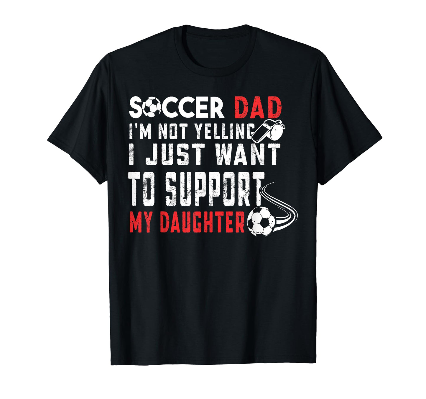 Im Not Yelling Soccer Dad Support My T-Shirt - Aesthetic Graphic Men Women - T-Shirt, Sweatshirt, Hoodie