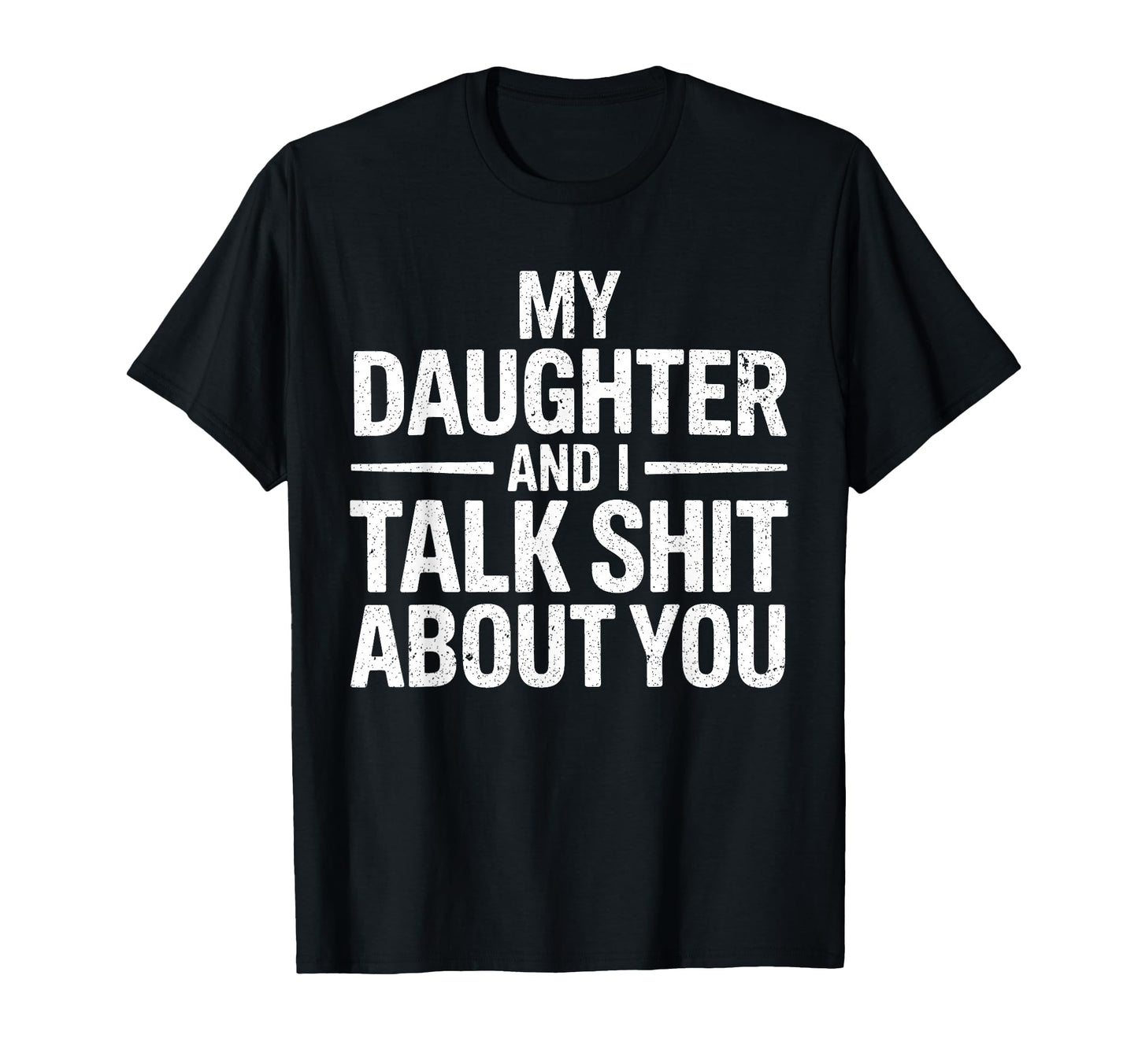 My Daughter And I Talk Sh About You T-Shirt - Unique Graphic for Adults - T-Shirt, Sweatshirt, Hoodie