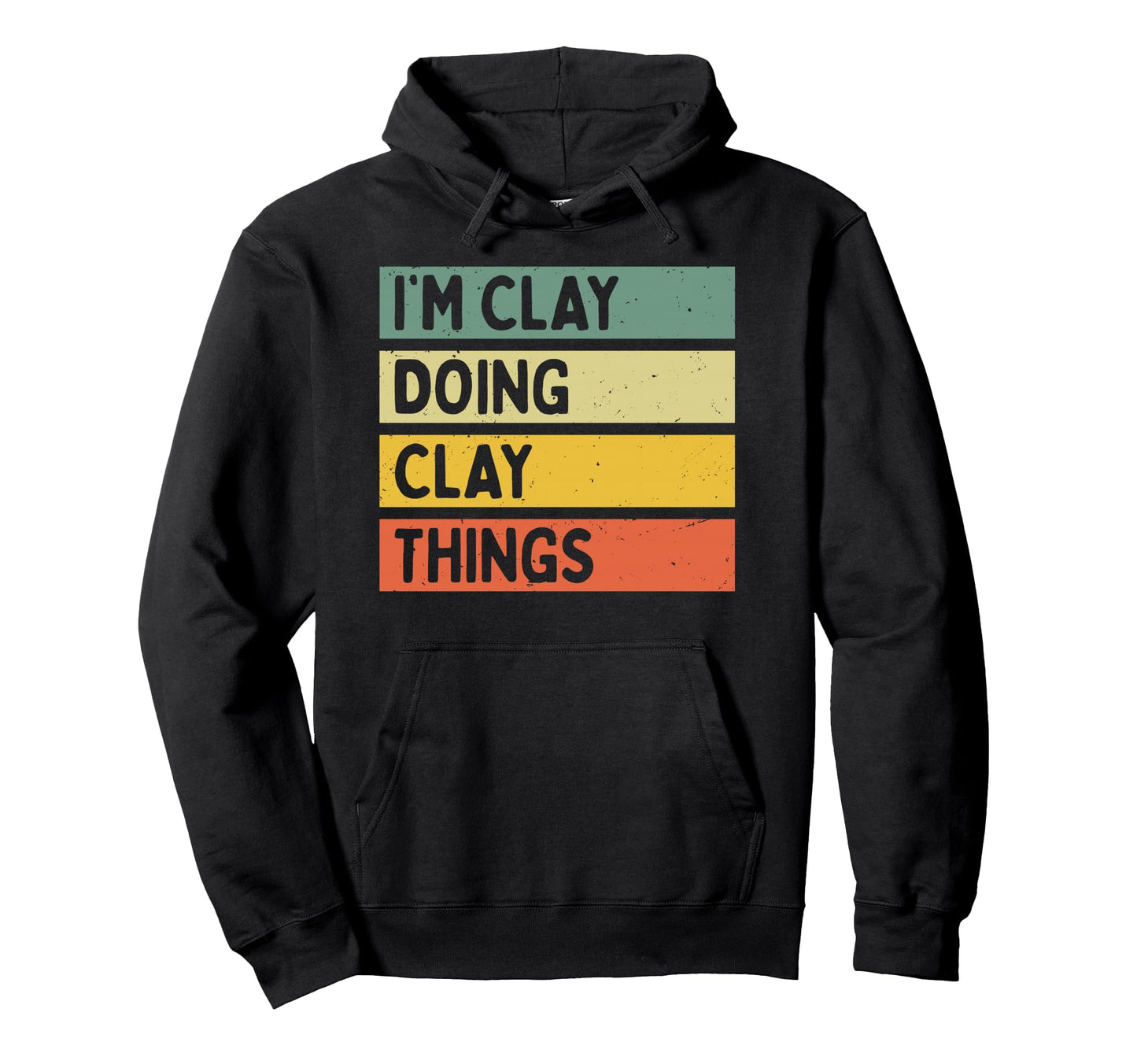 Im Clay Doing Clay Things Funny Hoodie - Streetwear Style for Adults - T-Shirt, Sweatshirt, Hoodie