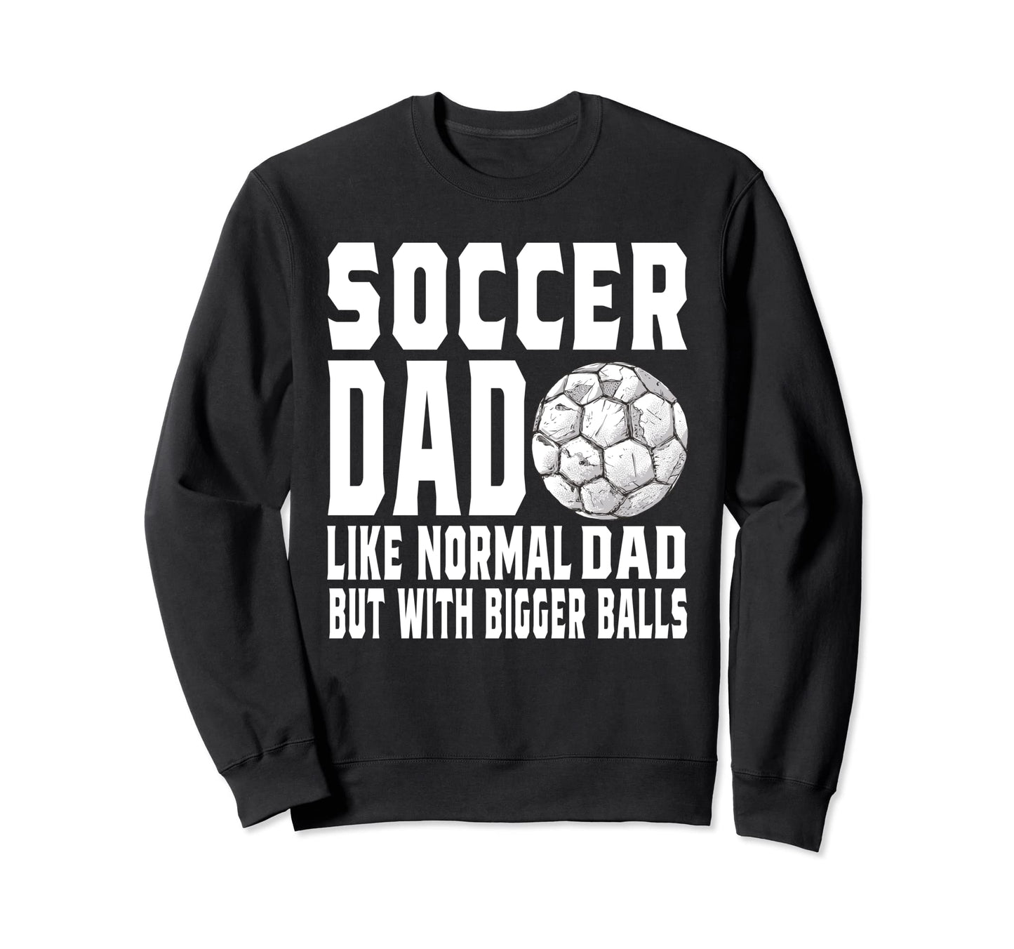 Soccer Dad Game Day Soccer Lovers Sweatshirt - Streetwear Style Unisex - T-Shirt, Sweatshirt, Hoodie