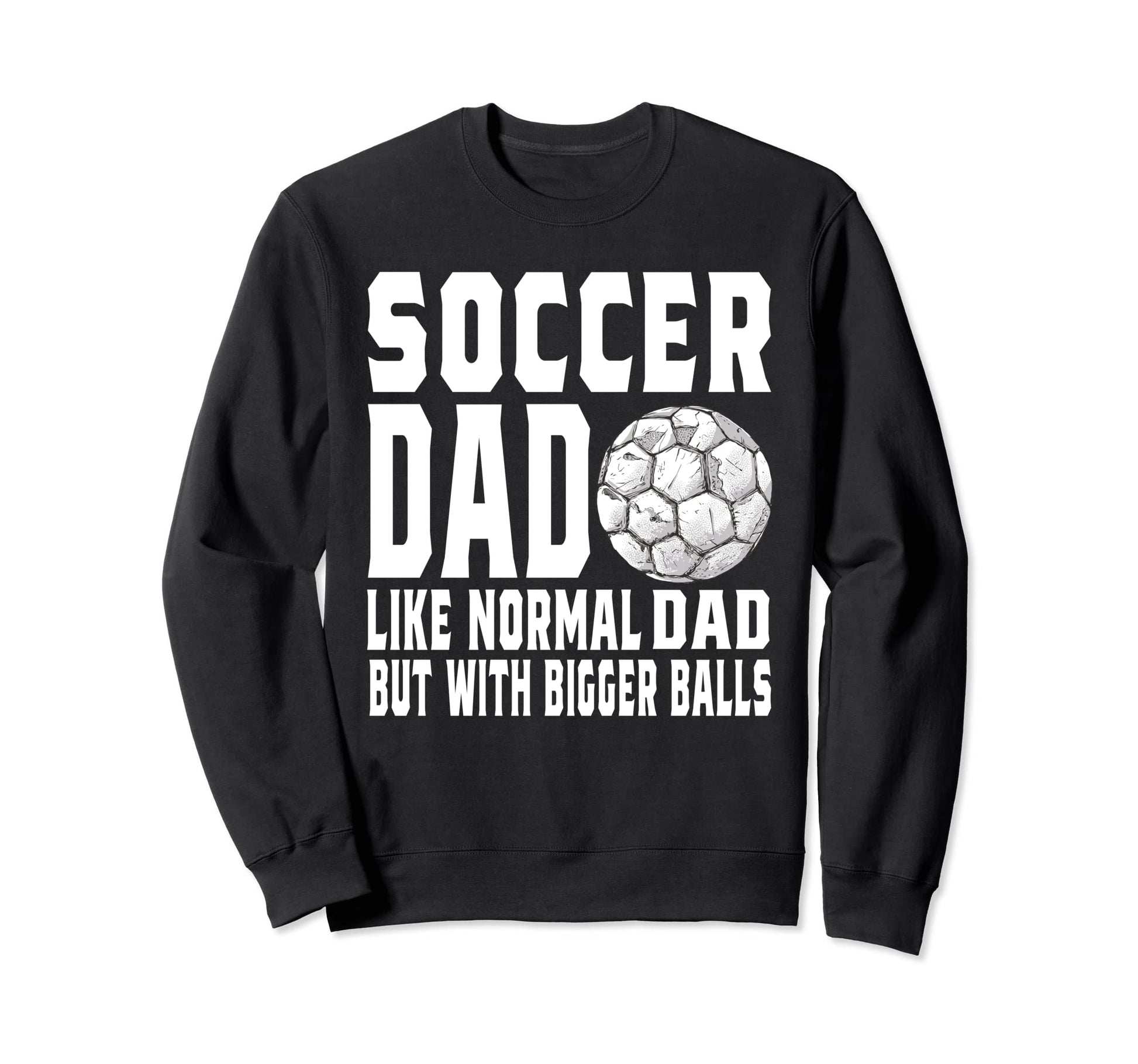 Soccer Dad Game Day Soccer Lovers Sweatshirt - Streetwear Style Unisex - T-Shirt, Sweatshirt, Hoodie