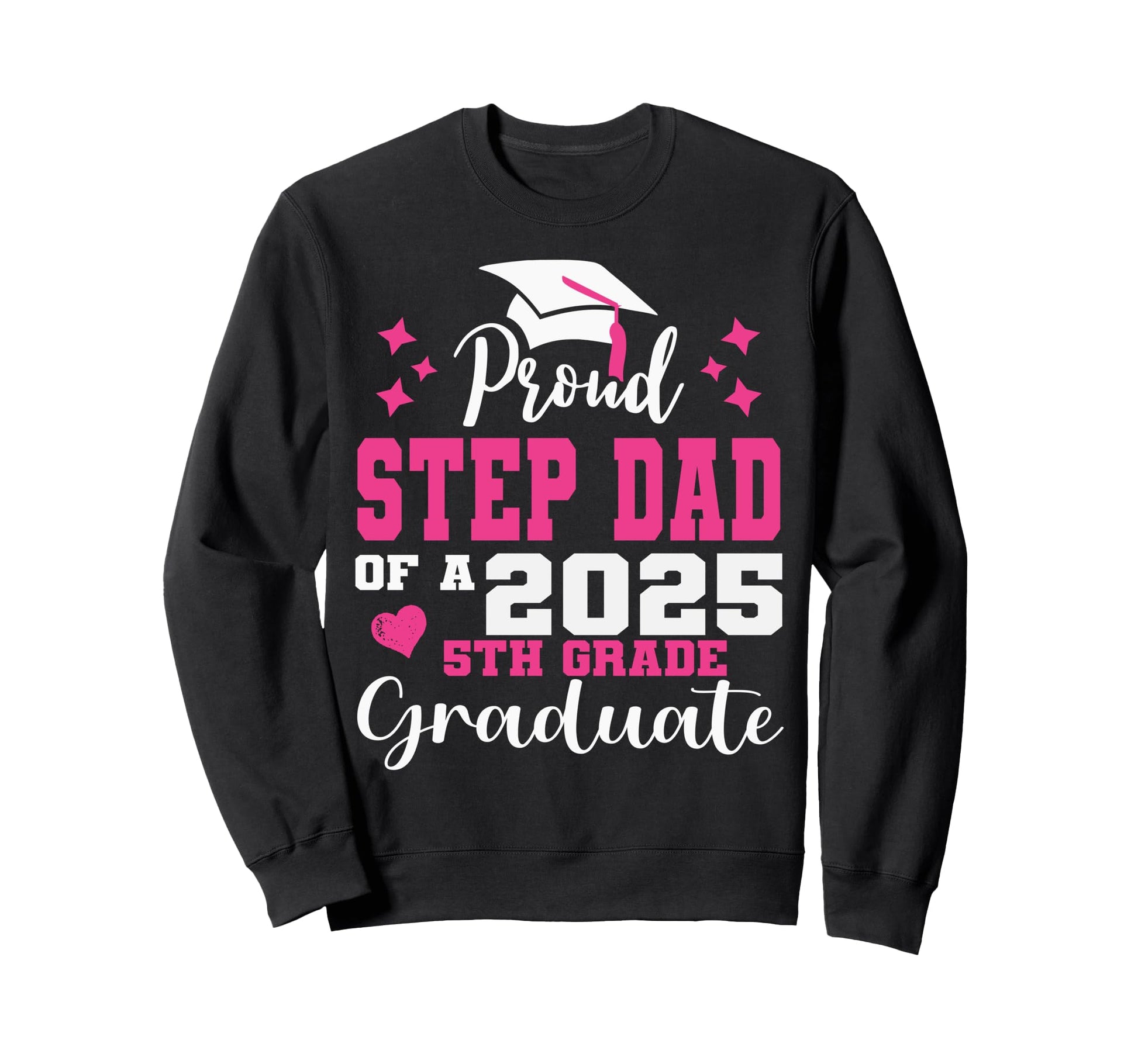 Proud Step Dad 5Th Grade Graduate Sweatshirt - Unique Graphic for Adults - T-Shirt, Sweatshirt, Hoodie