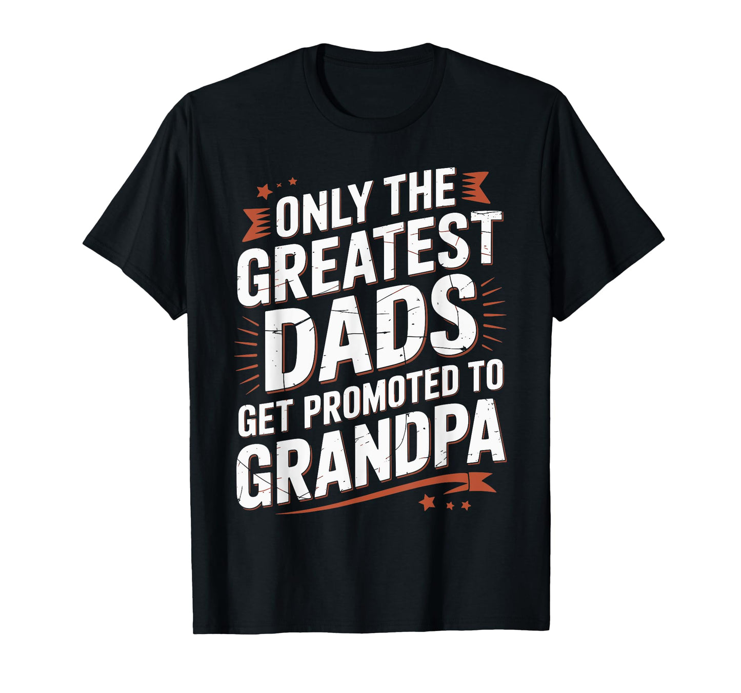 Only Greatest Dads Get Promoted To T-Shirt - Fun Novelty Design for Adults - T-Shirt, Sweatshirt, Hoodie