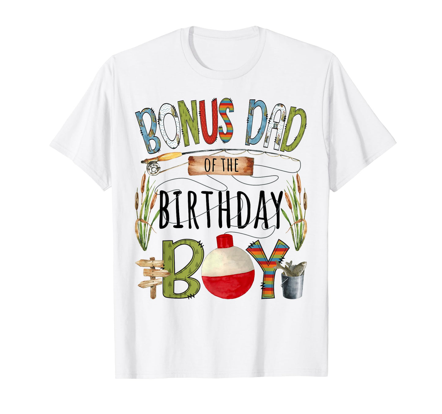 Bonus Dad Birthday Fishing Lover T-Shirt - Streetwear Style Men Women - T-Shirt, Sweatshirt, Hoodie