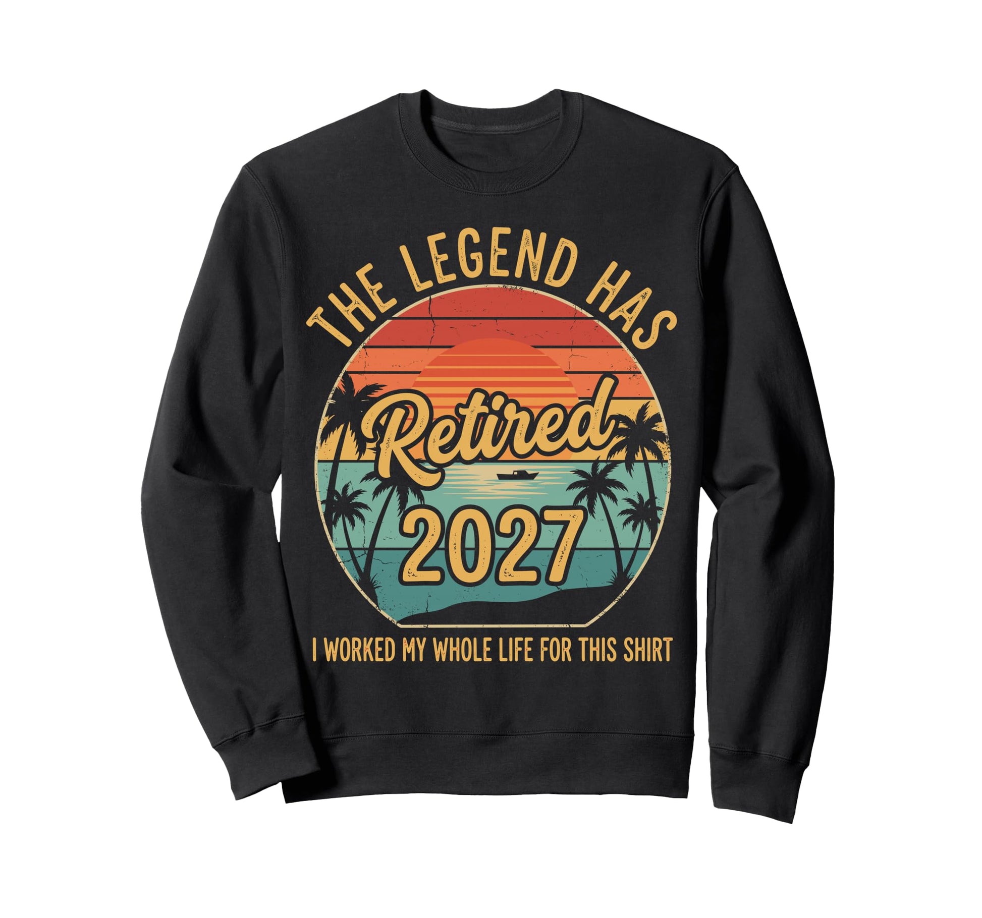 Legend Has Retired 2027 I Worked My Sweatshirt - Trendy Graphic for Adults - T-Shirt, Sweatshirt, Hoodie