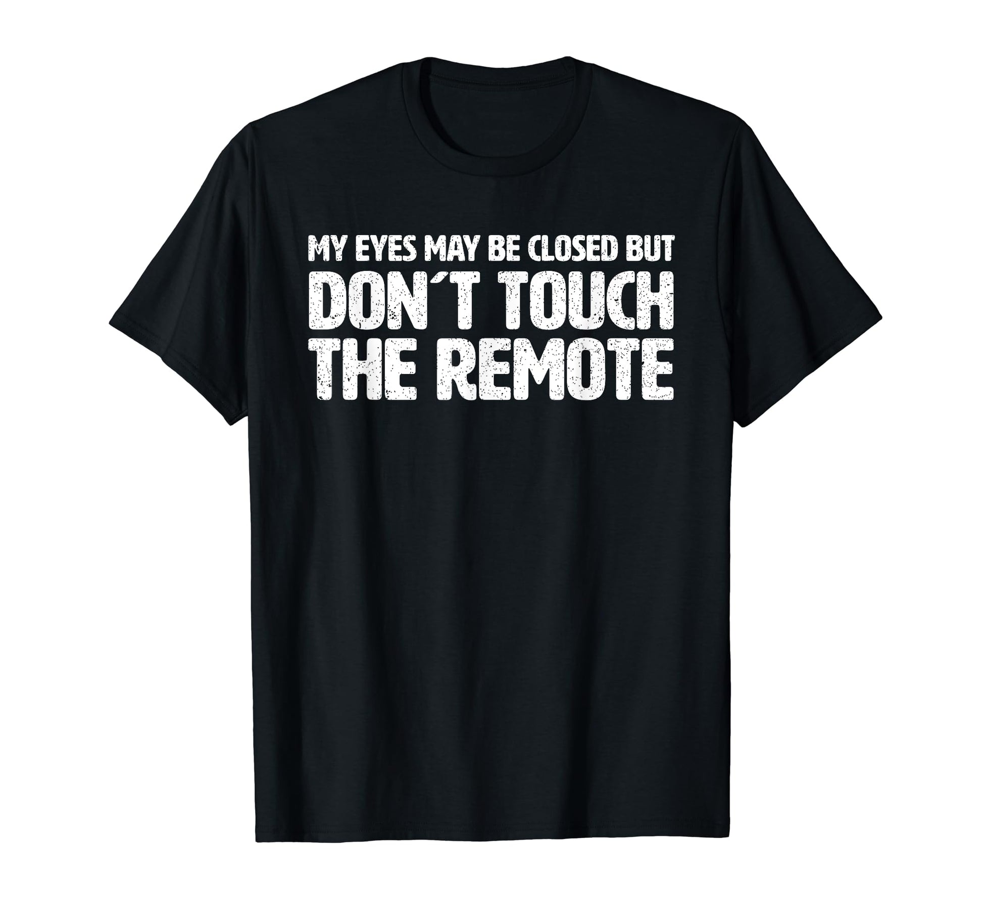 Don T Touch Remote Funny Dad Joke T-Shirt - Novelty Apparel Unisex - T-Shirt, Sweatshirt, Hoodie