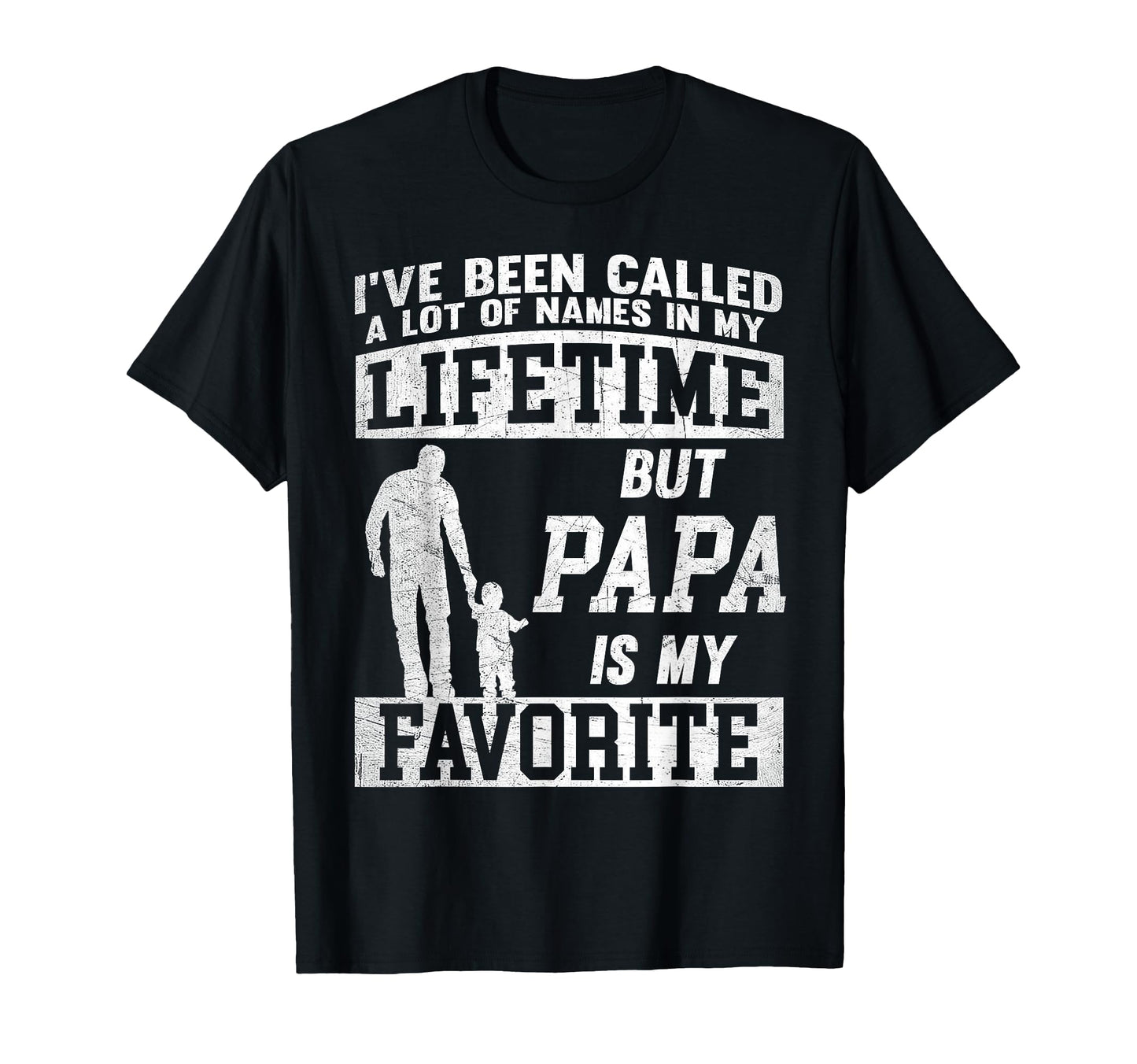 Ive Been Called Lot Names But Papa T-Shirt - Graphic Print Men Women - T-Shirt, Sweatshirt, Hoodie