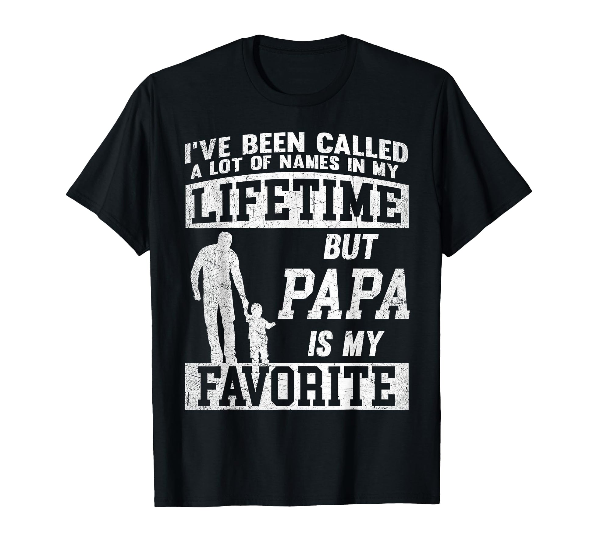 Ive Been Called Lot Names But Papa T-Shirt - Graphic Print Men Women - T-Shirt, Sweatshirt, Hoodie