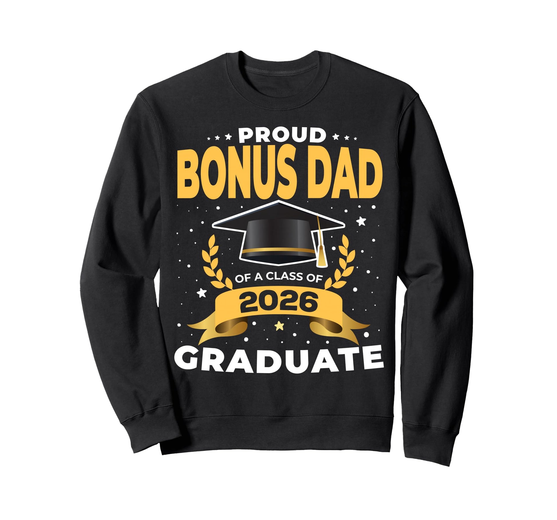 Proud Bonus Dad Class 2026 Sweatshirt - Casual Everyday Wear Unisex - T-Shirt, Sweatshirt, Hoodie