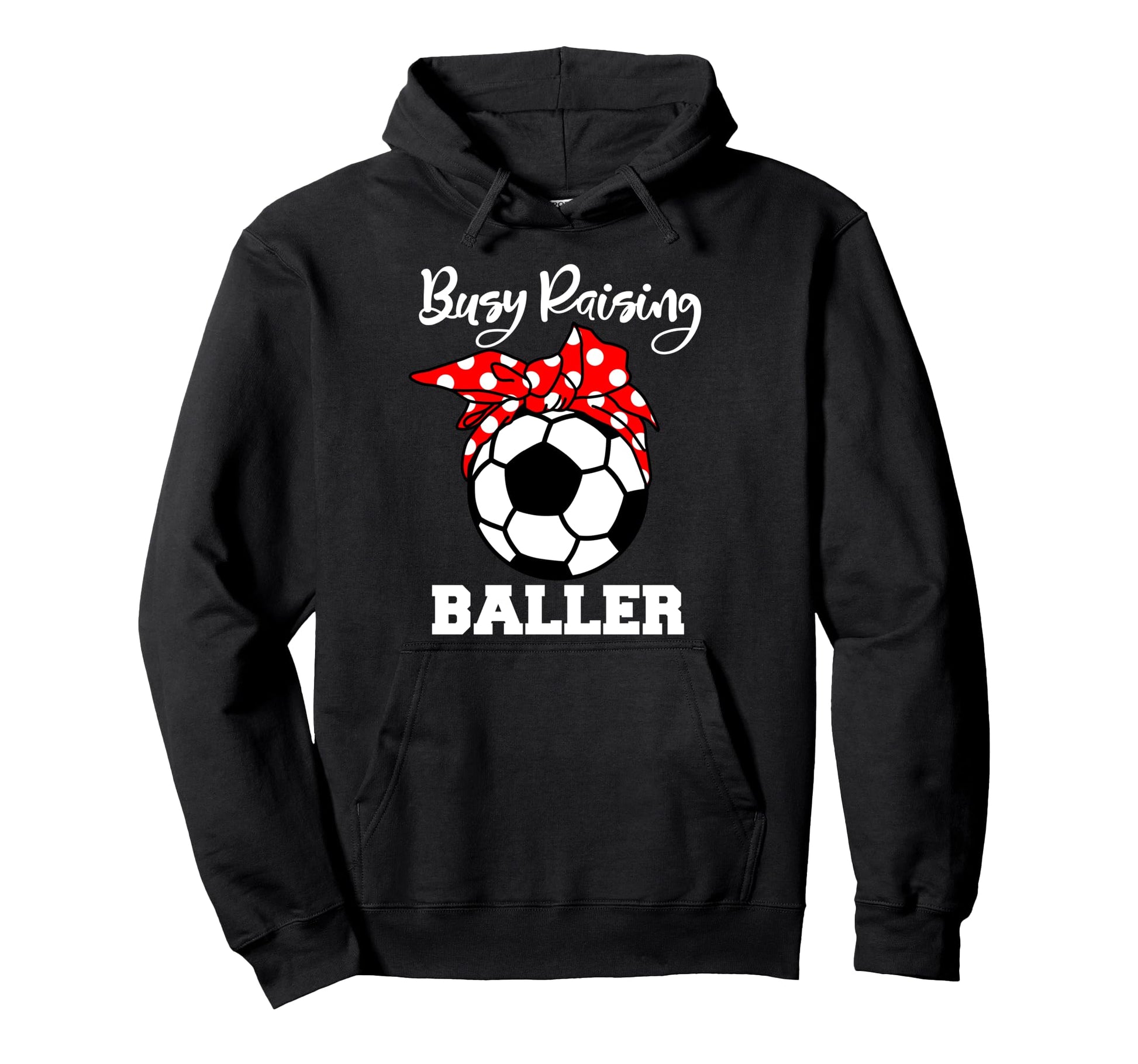 Busy Raising Baller Funny Soccer Hoodie - Casual Everyday Wear for Adults - T-Shirt, Sweatshirt, Hoodie