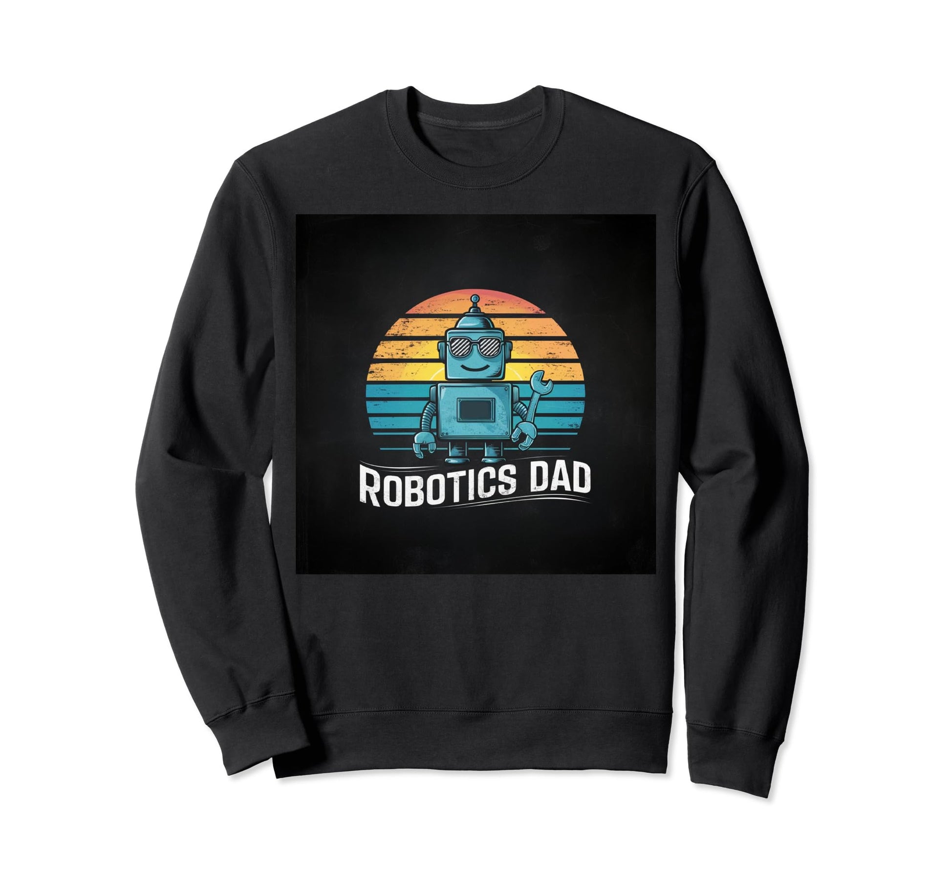 Robotics Dad Blue Robot Sweatshirt - Fun Novelty Design Men Women - T-Shirt, Sweatshirt, Hoodie