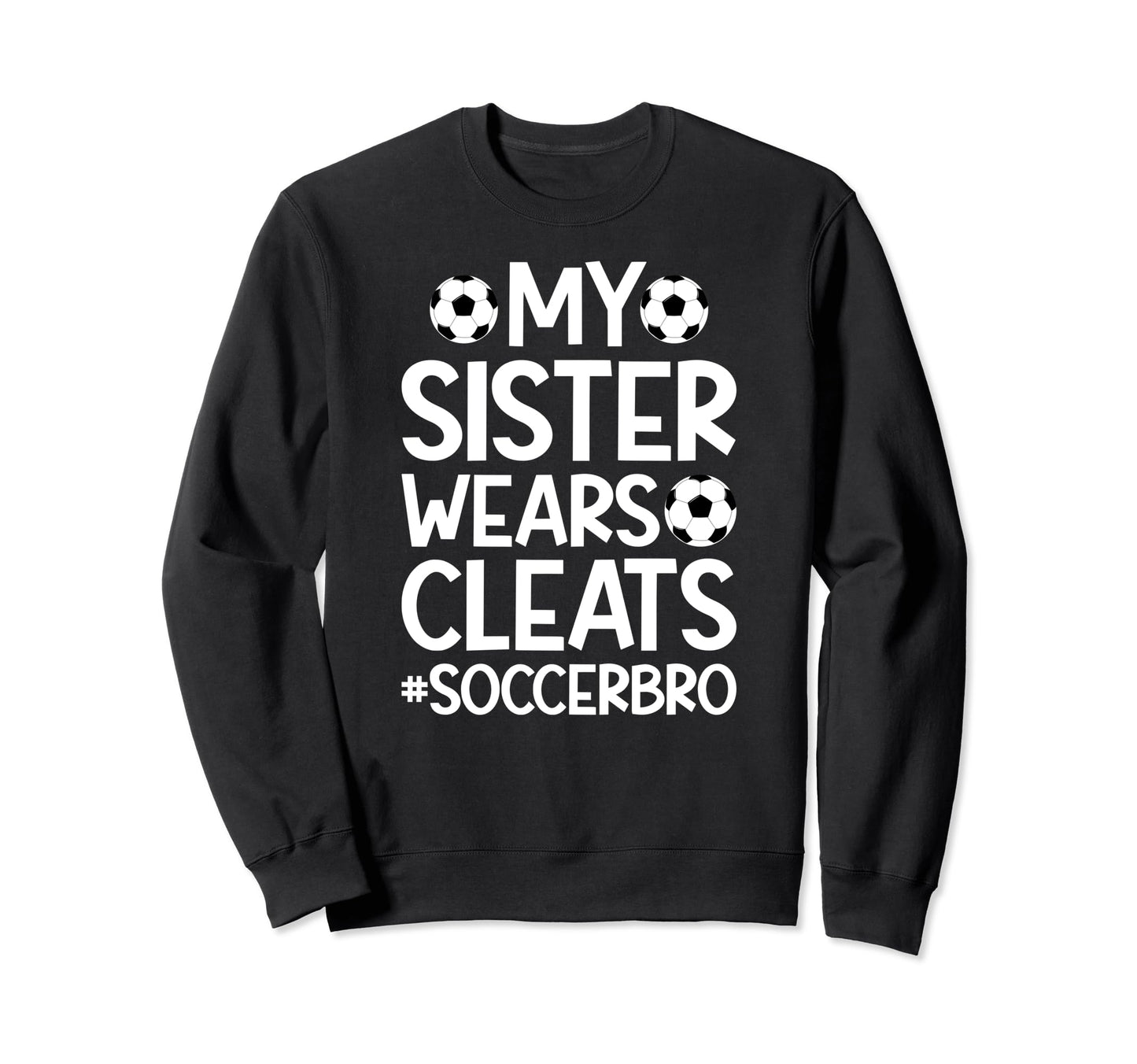My Sister Wears Cleats Soccer Sweatshirt - Aesthetic Graphic for Adults - T-Shirt, Sweatshirt, Hoodie