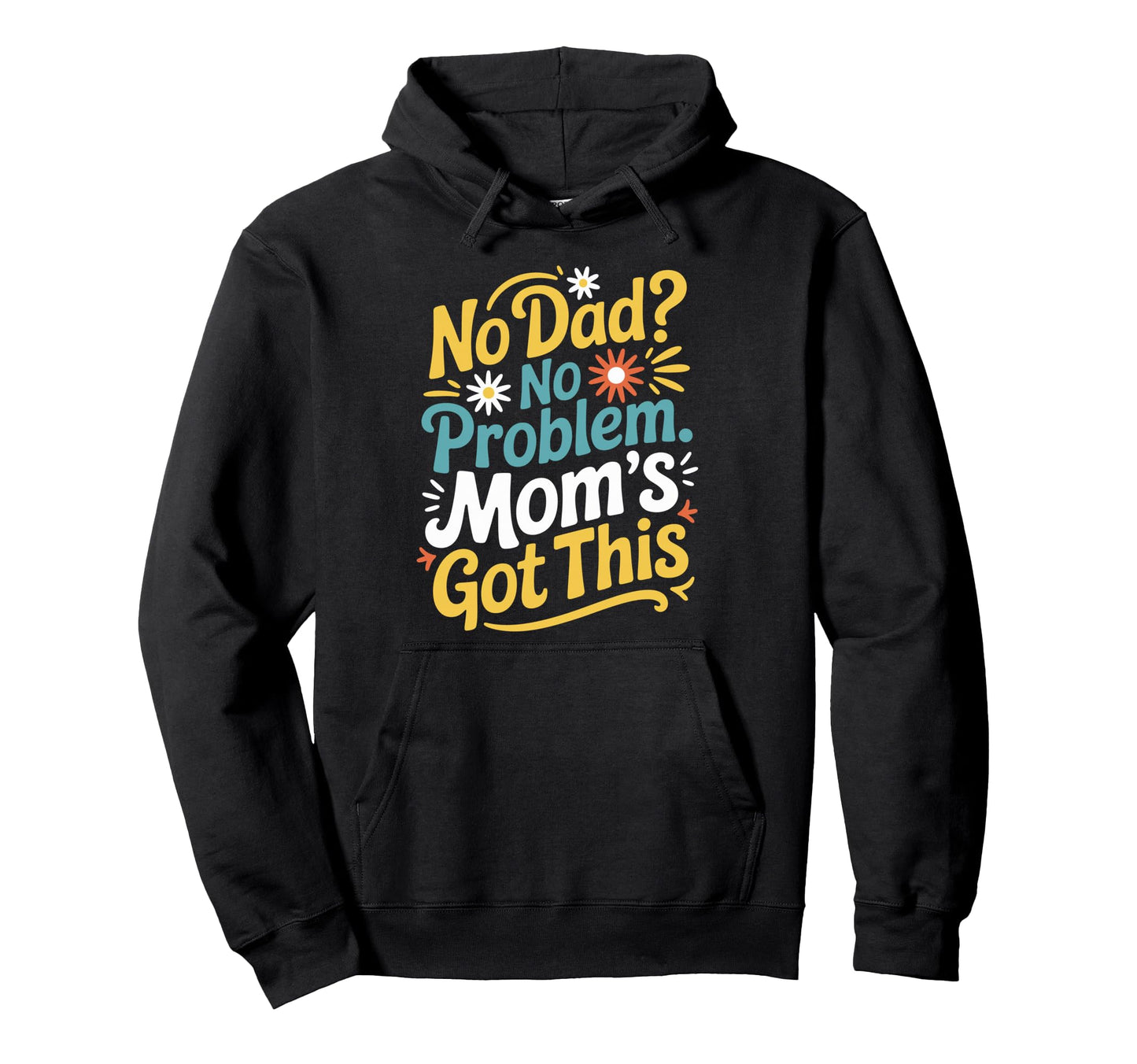 Motherhood Mothers Day No Dad No Hoodie - Aesthetic Graphic Men Women - T-Shirt, Sweatshirt, Hoodie