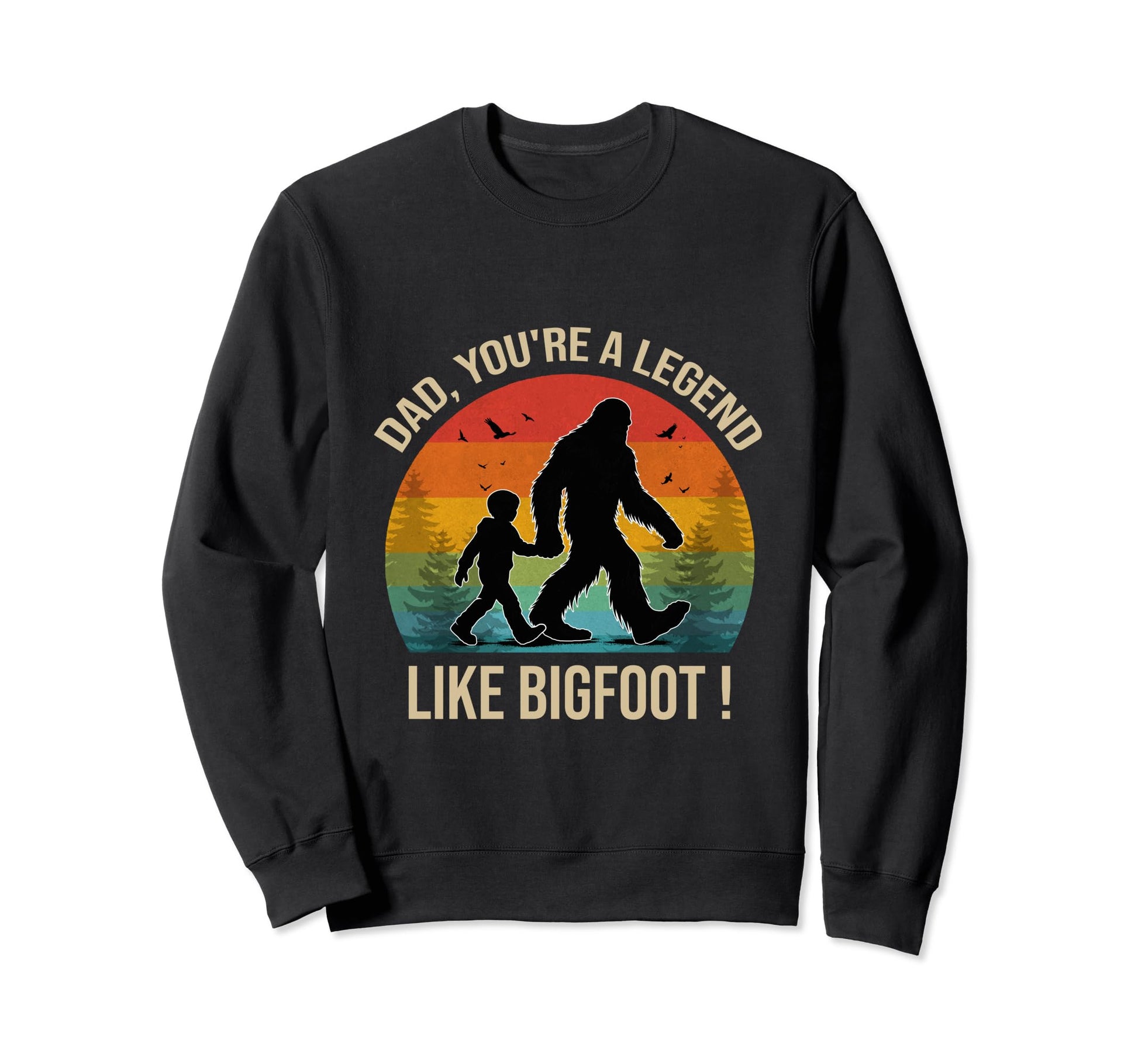 Dad Youre Legend Like Bigfoot Sweatshirt - Graphic Print for Adults - T-Shirt, Sweatshirt, Hoodie