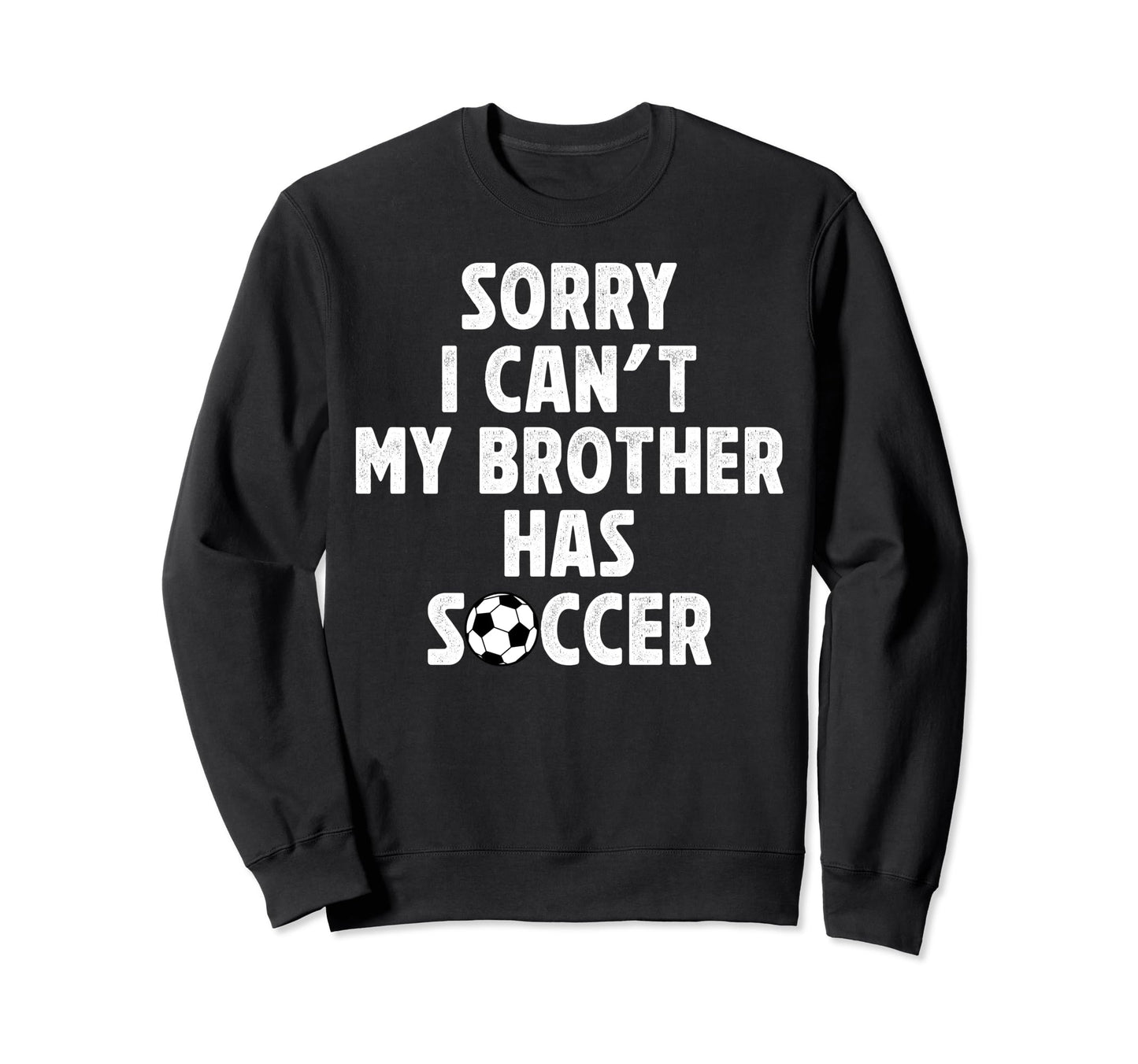 My Brother Has Soccer Brother Sweatshirt - Streetwear Style Men Women - T-Shirt, Sweatshirt, Hoodie