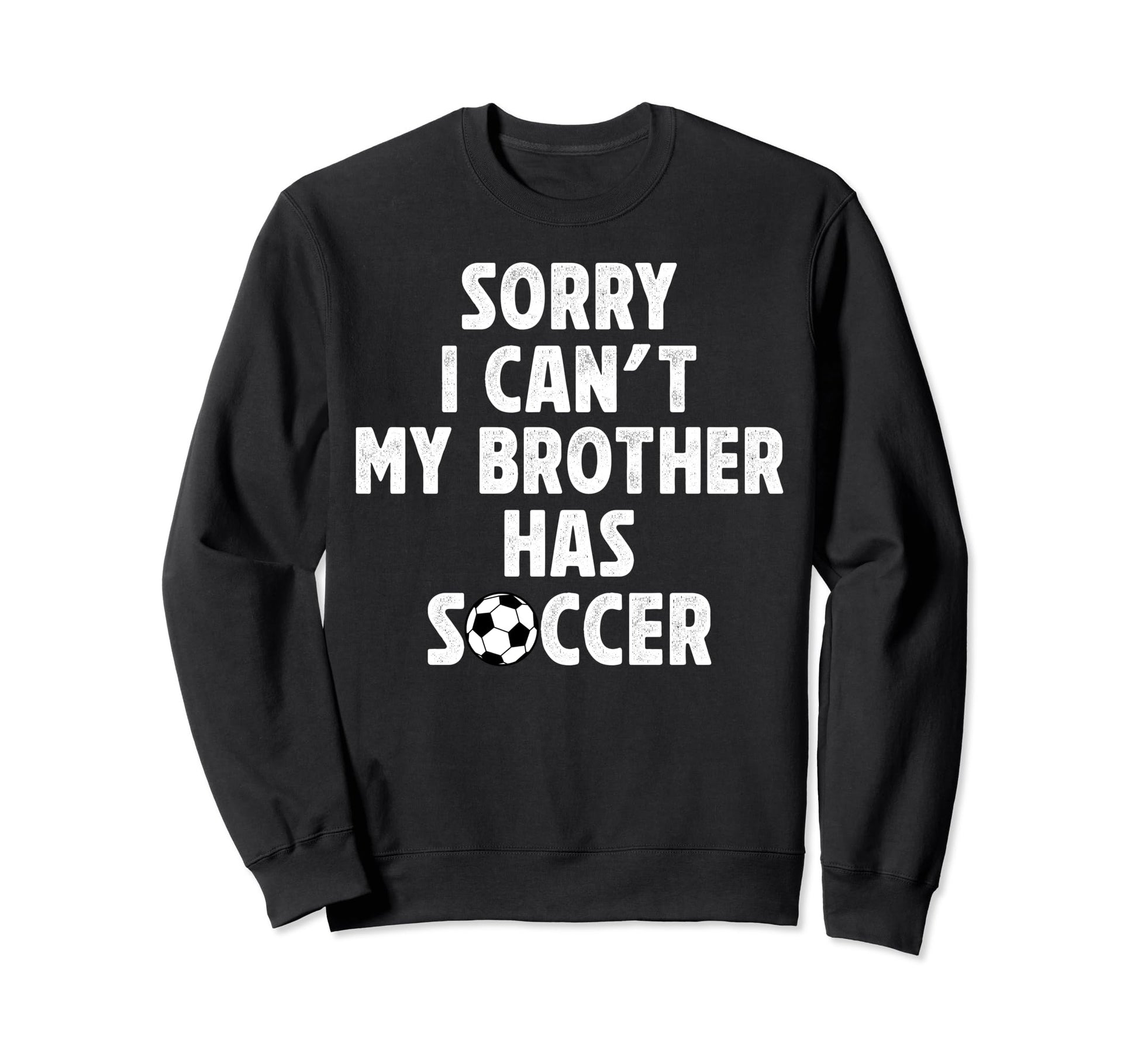 My Brother Has Soccer Brother Sweatshirt - Streetwear Style Men Women - T-Shirt, Sweatshirt, Hoodie