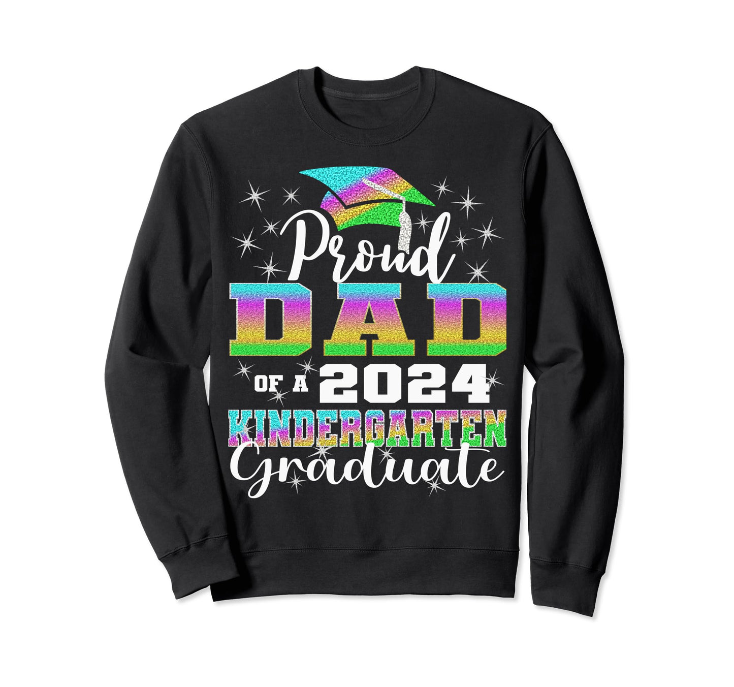 Proud Dad Kindergarten Graduate Sweatshirt - Custom Art Print Men Women - T-Shirt, Sweatshirt, Hoodie