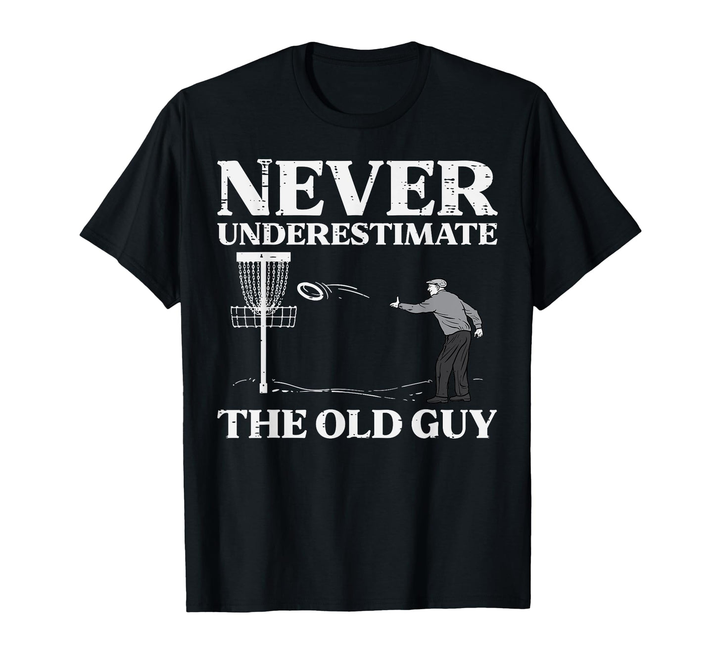 Disc Golf Never Underestimate Old T-Shirt - Fun Novelty Design for Adults - T-Shirt, Sweatshirt, Hoodie