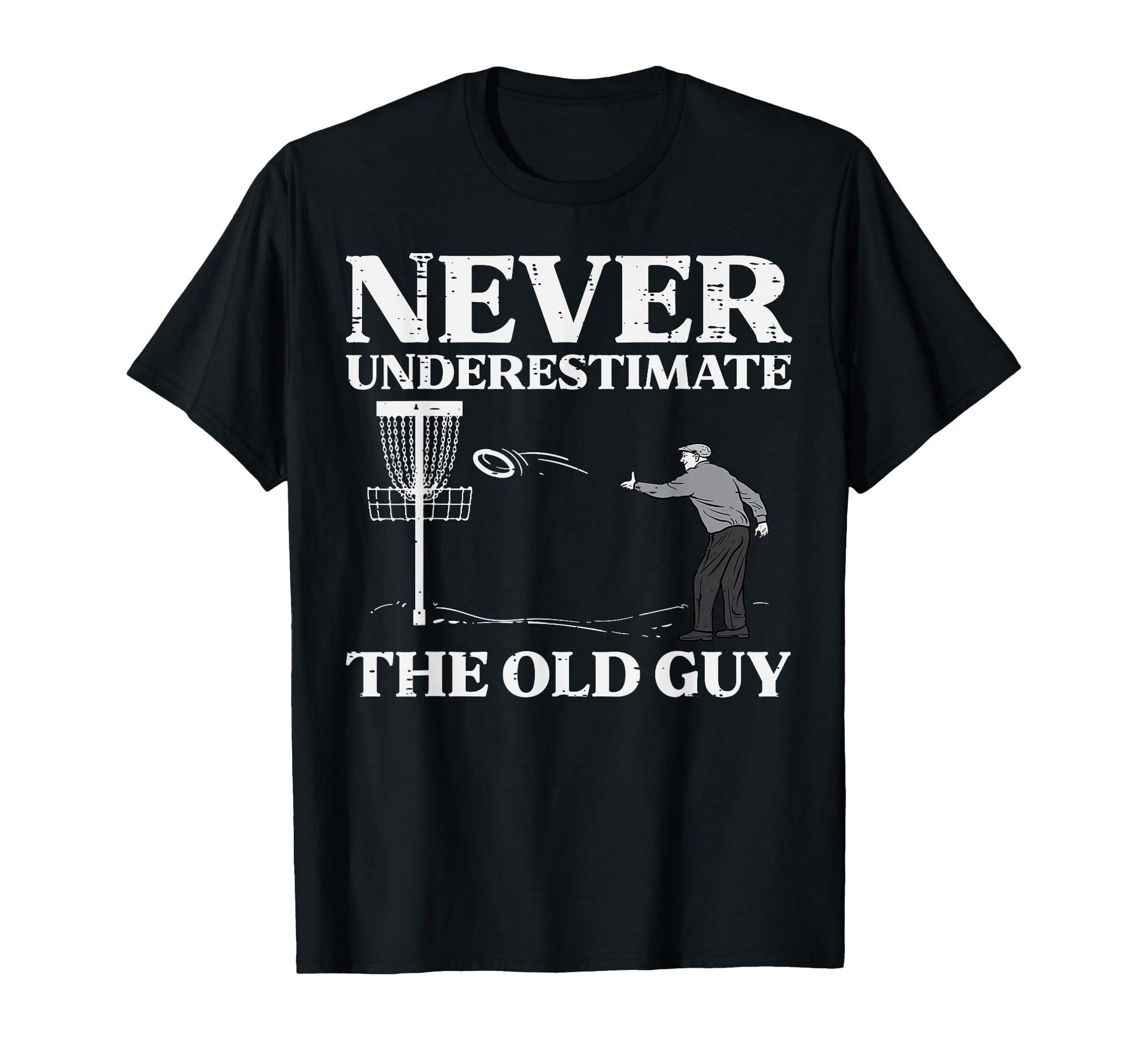 Disc Golf Never Underestimate Old T-Shirt - Fun Novelty Design for Adults - T-Shirt, Sweatshirt, Hoodie